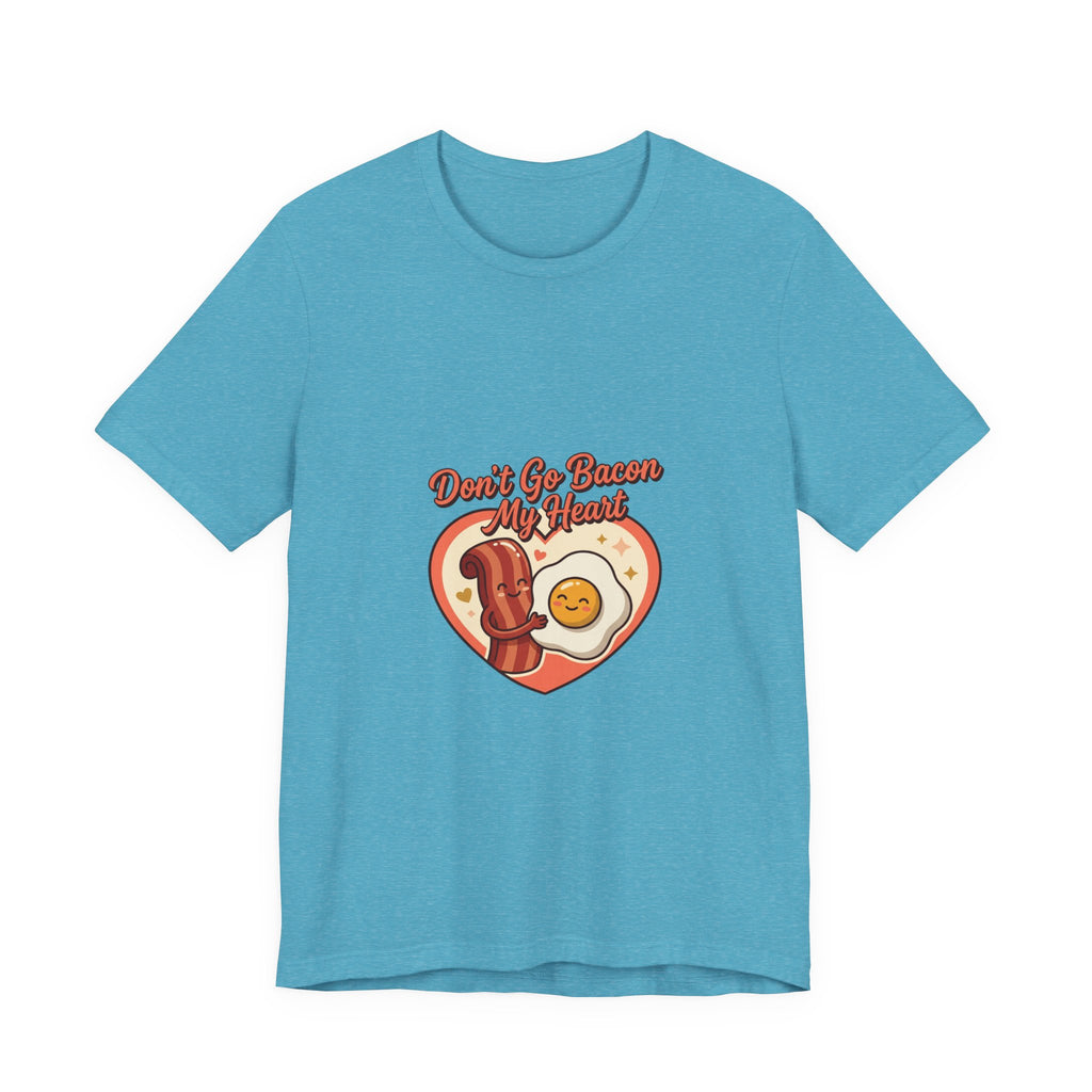 Don't Go Bacon My Heart T‑Shirt — Cute Bacon & Egg Heart Graphic Tee