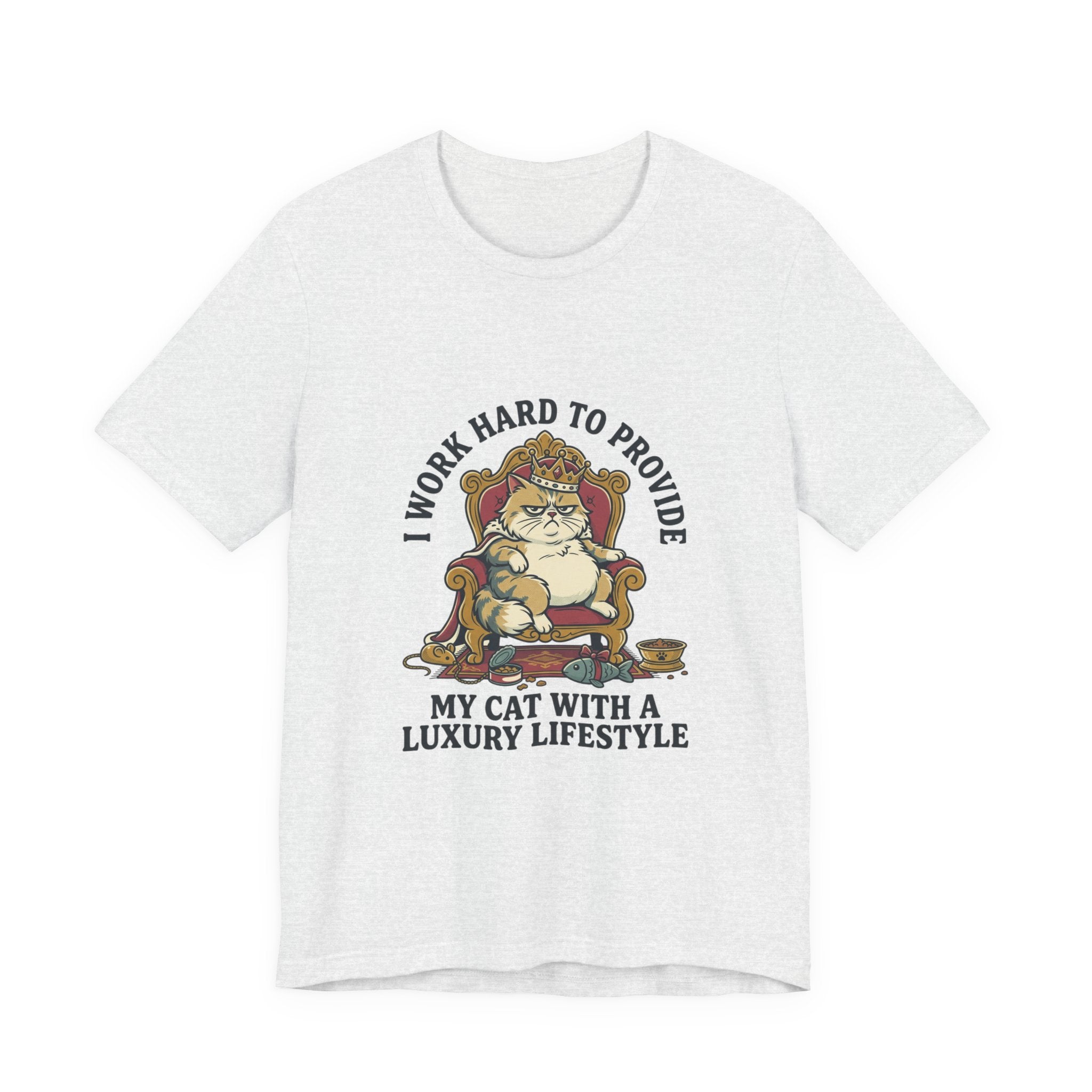 Cat Lover Tee — "I Work Hard to Provide My Cat With a Luxury Lifestyle"