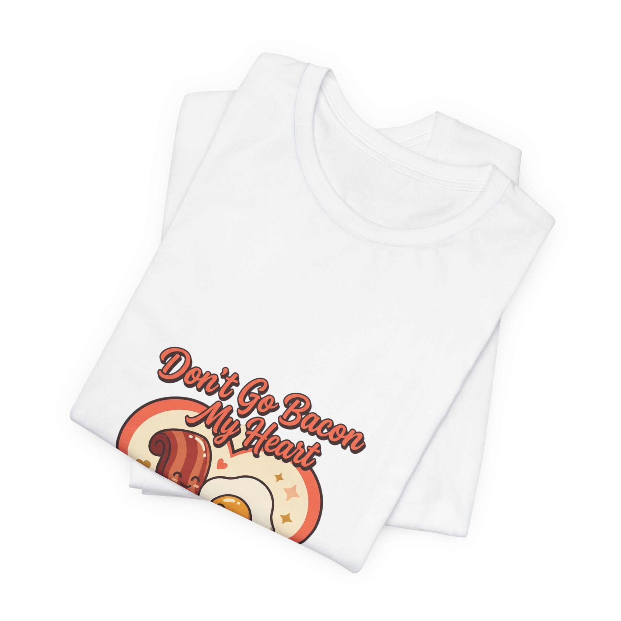 Don't Go Bacon My Heart T‑Shirt — Cute Bacon & Egg Heart Graphic Tee