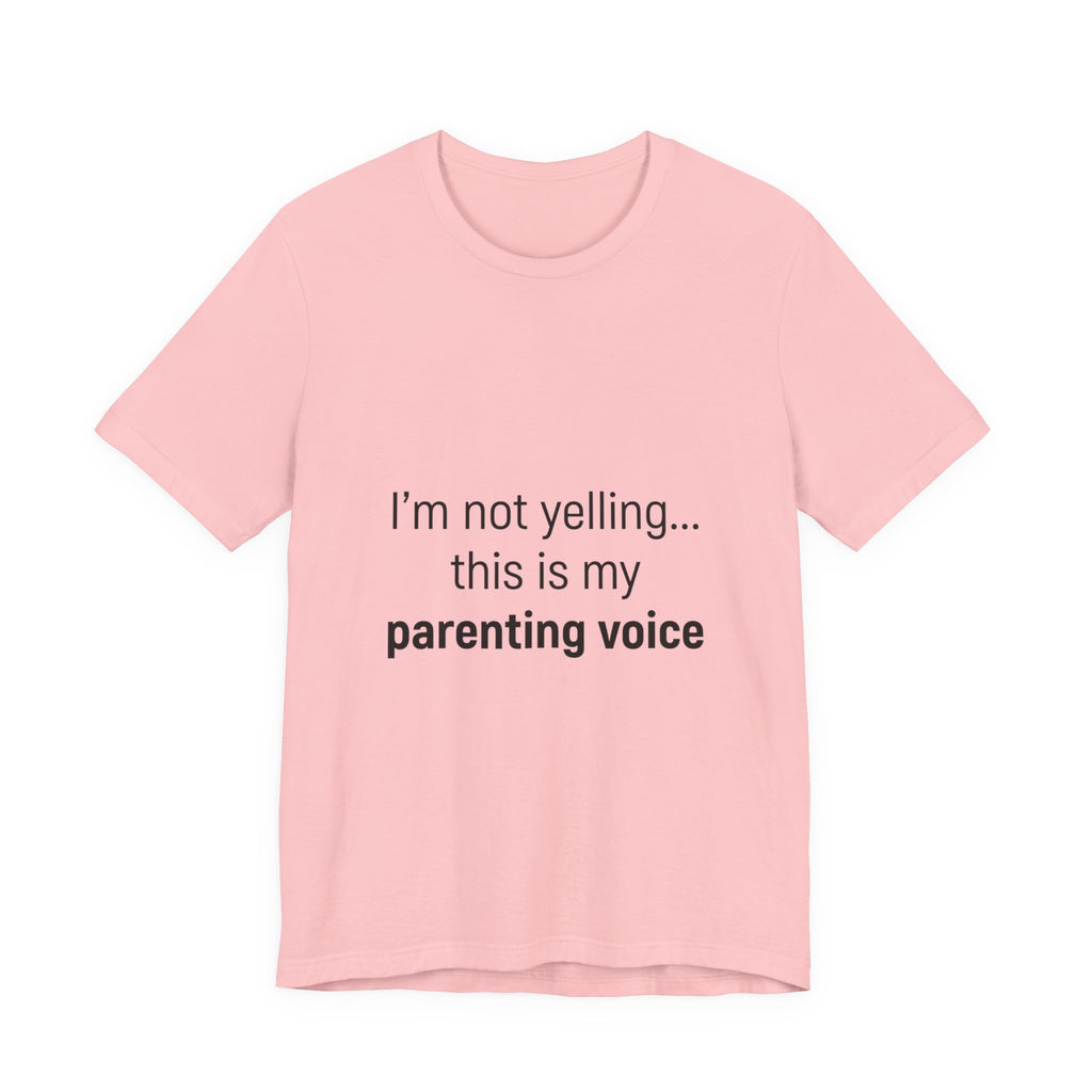 Parenting Voice T-Shirt — "I'm Not Yelling... This Is My Parenting Voice" Tee
