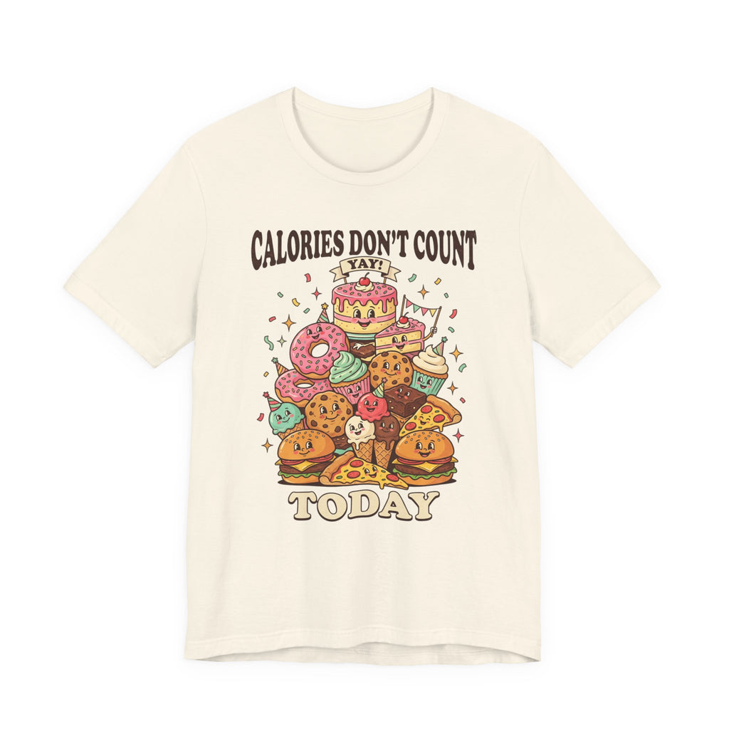 Calories Don't Count Today T-Shirt — Funny Dessert Graphic Tee