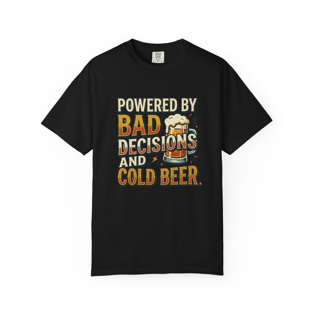 T-Shirt — "Powered by Bad Decisions and Cold Beer" Graphic Tee