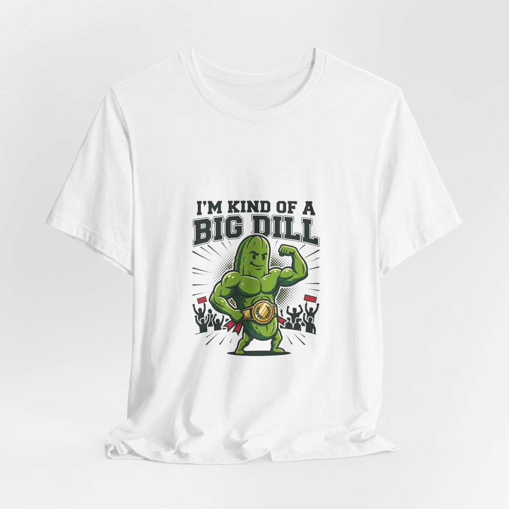 I'm Kind of a Big Dill T-Shirt — Funny Pickle Gym Tee
