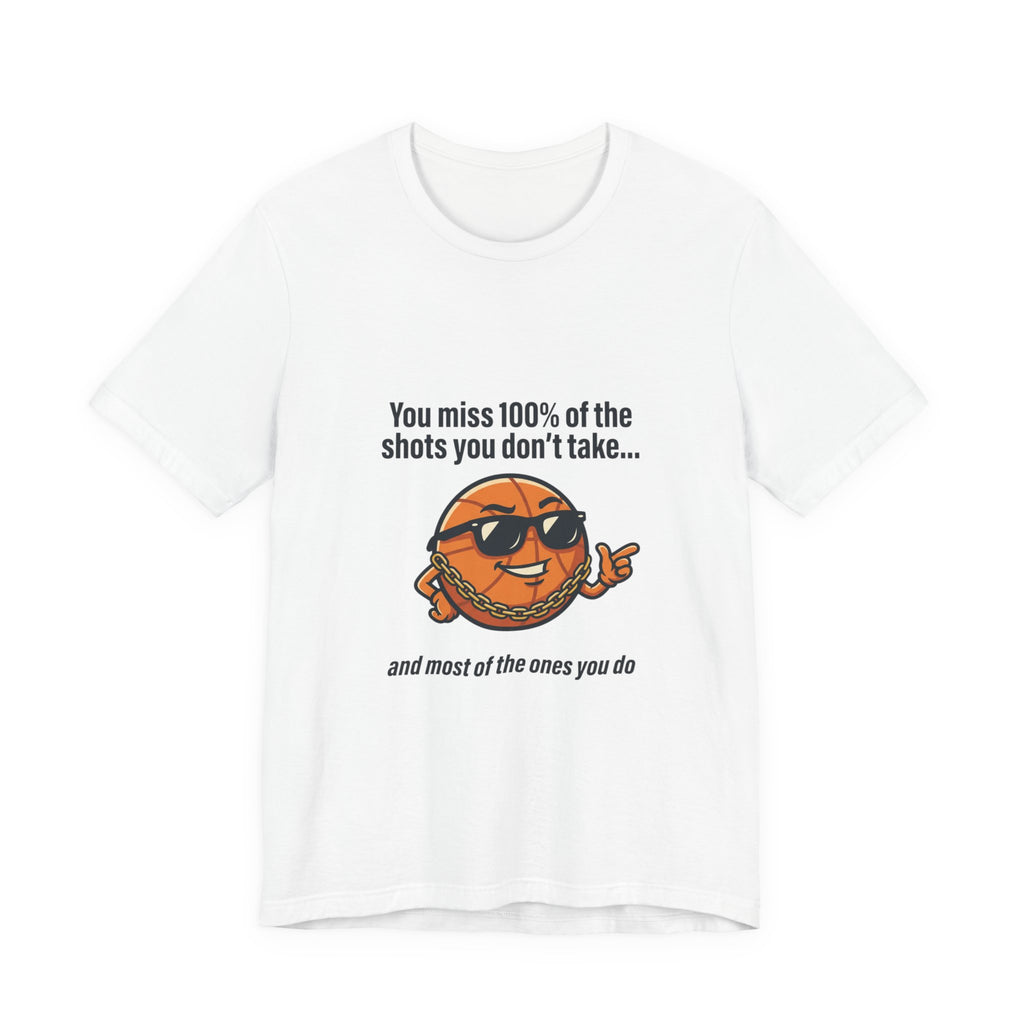 You Miss 100% of the Shots T-Shirt — Funny Basketball Tee