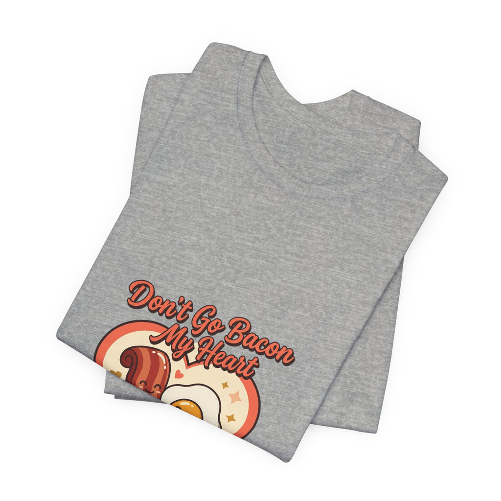 Don't Go Bacon My Heart T‑Shirt — Cute Bacon & Egg Heart Graphic Tee