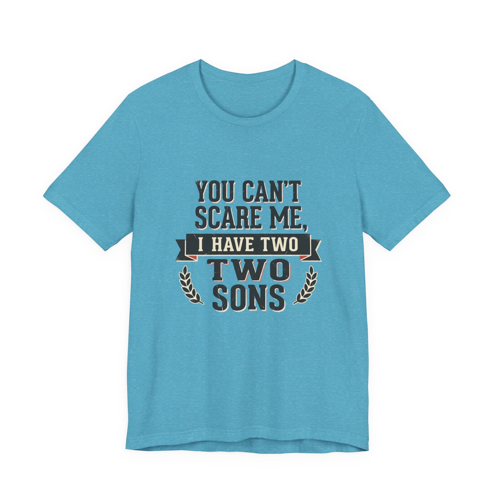 You Can’t Scare Me, I Have Two Sons T-Shirt
