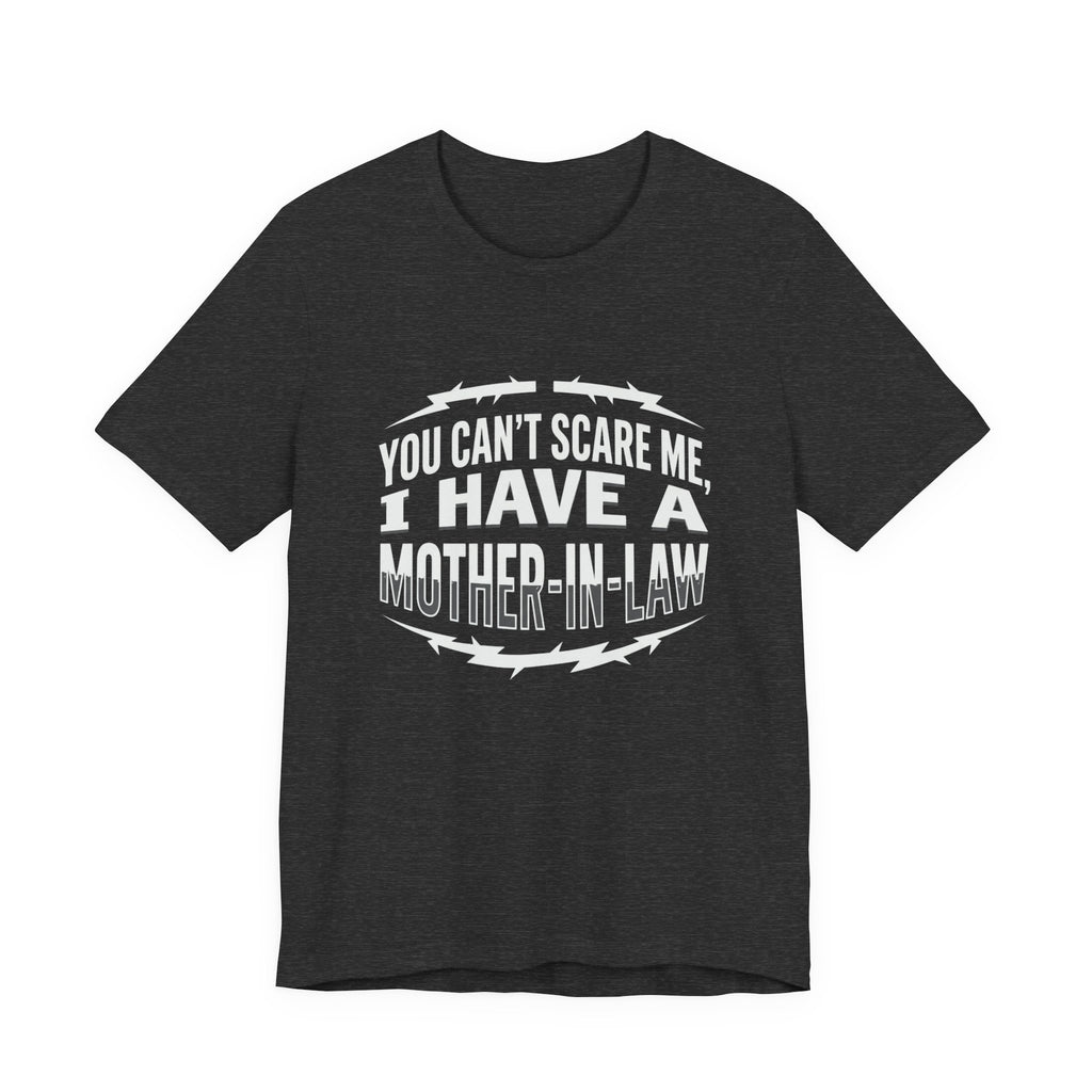 Mother-in-Law Funny Graphic Tee — "You Can't Scare Me I Have a Mother-in-Law"