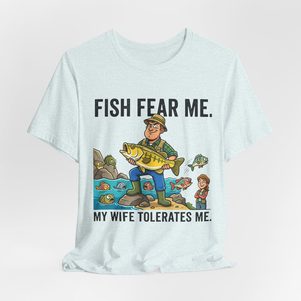 Fishing Humor T-Shirt — "Fish Fear Me. My Wife Tolerates Me." Graphic Tee