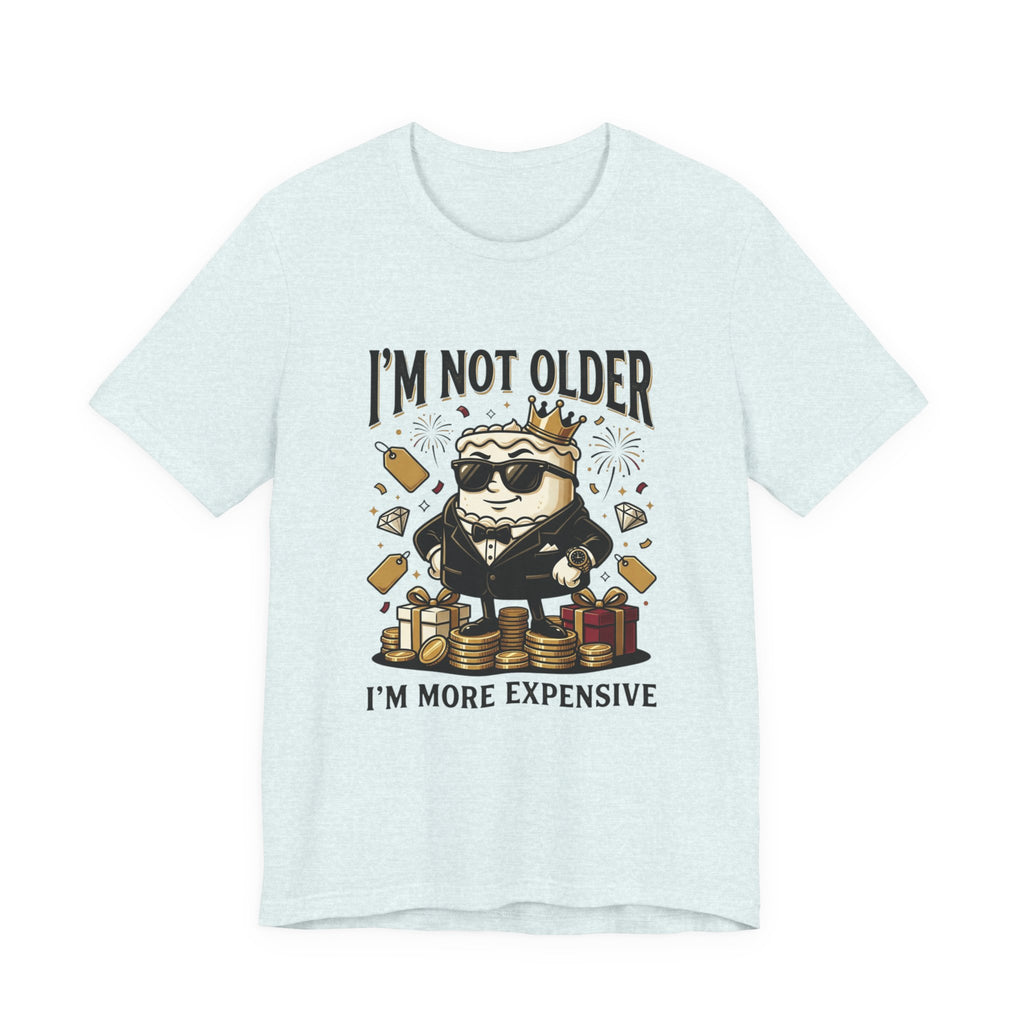 I'm Not Older I'm More Expensive T-Shirt – Funny Birthday Cat King Tee