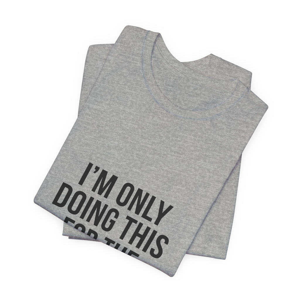 I'm Only Doing This For The Pizza Party T-Shirt