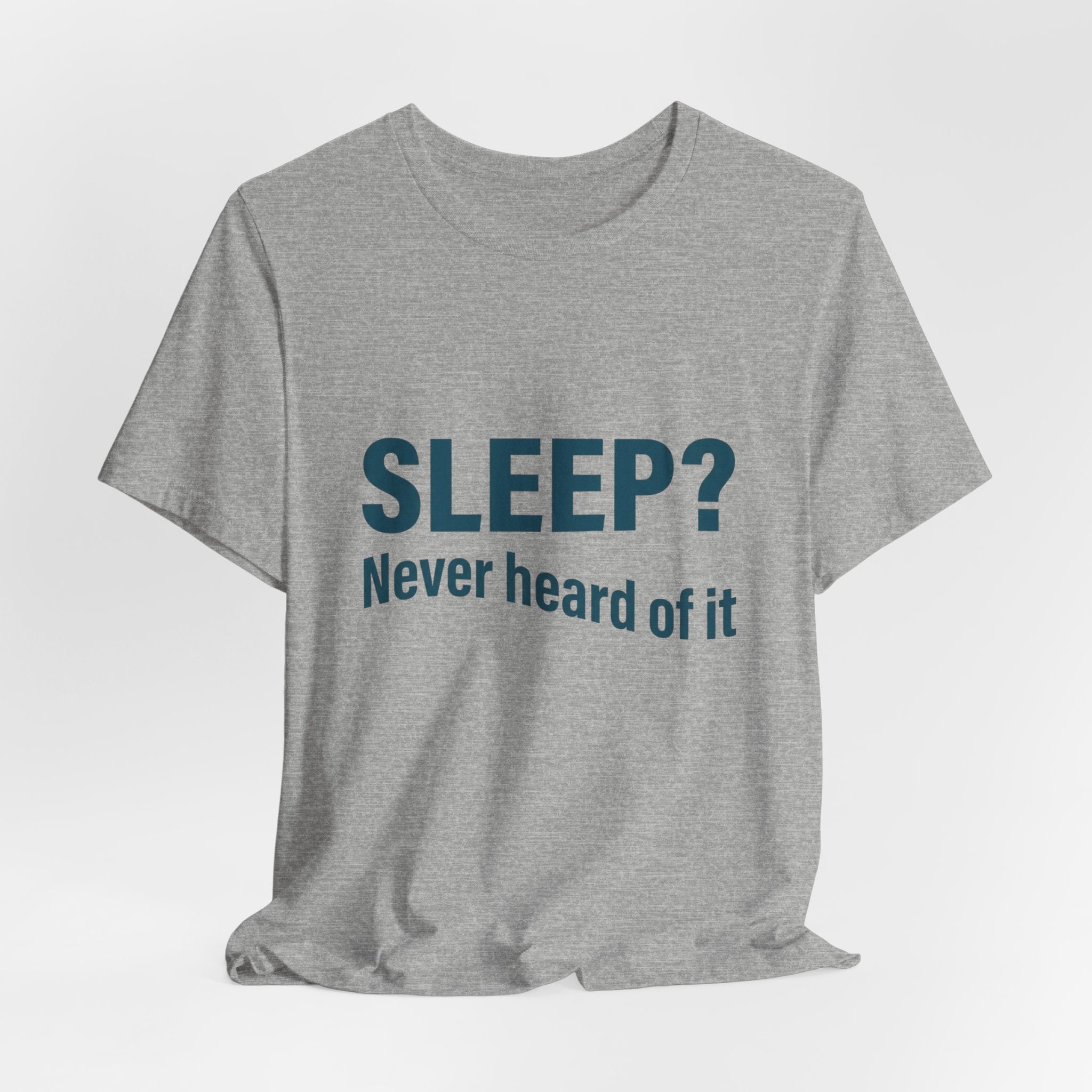 Sleep? Never Heard of It T-Shirt — Funny Insomnia Tee