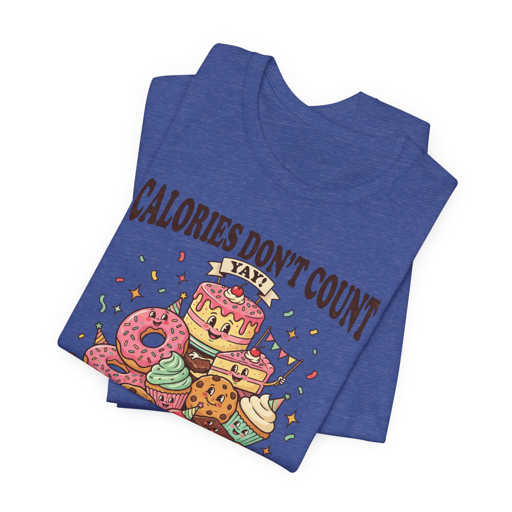 Calories Don't Count Today T-Shirt — Funny Dessert Graphic Tee
