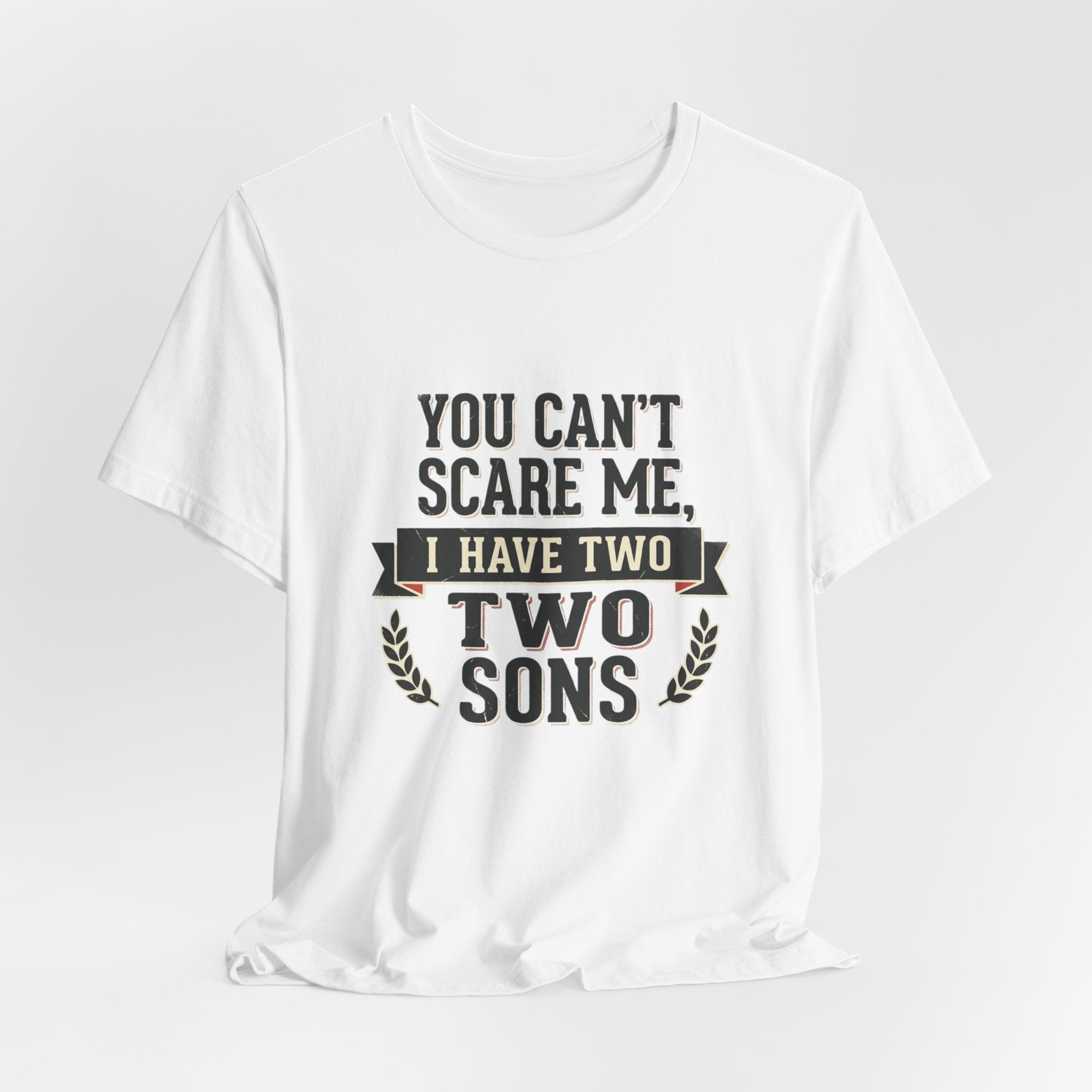 You Can’t Scare Me, I Have Two Sons T-Shirt