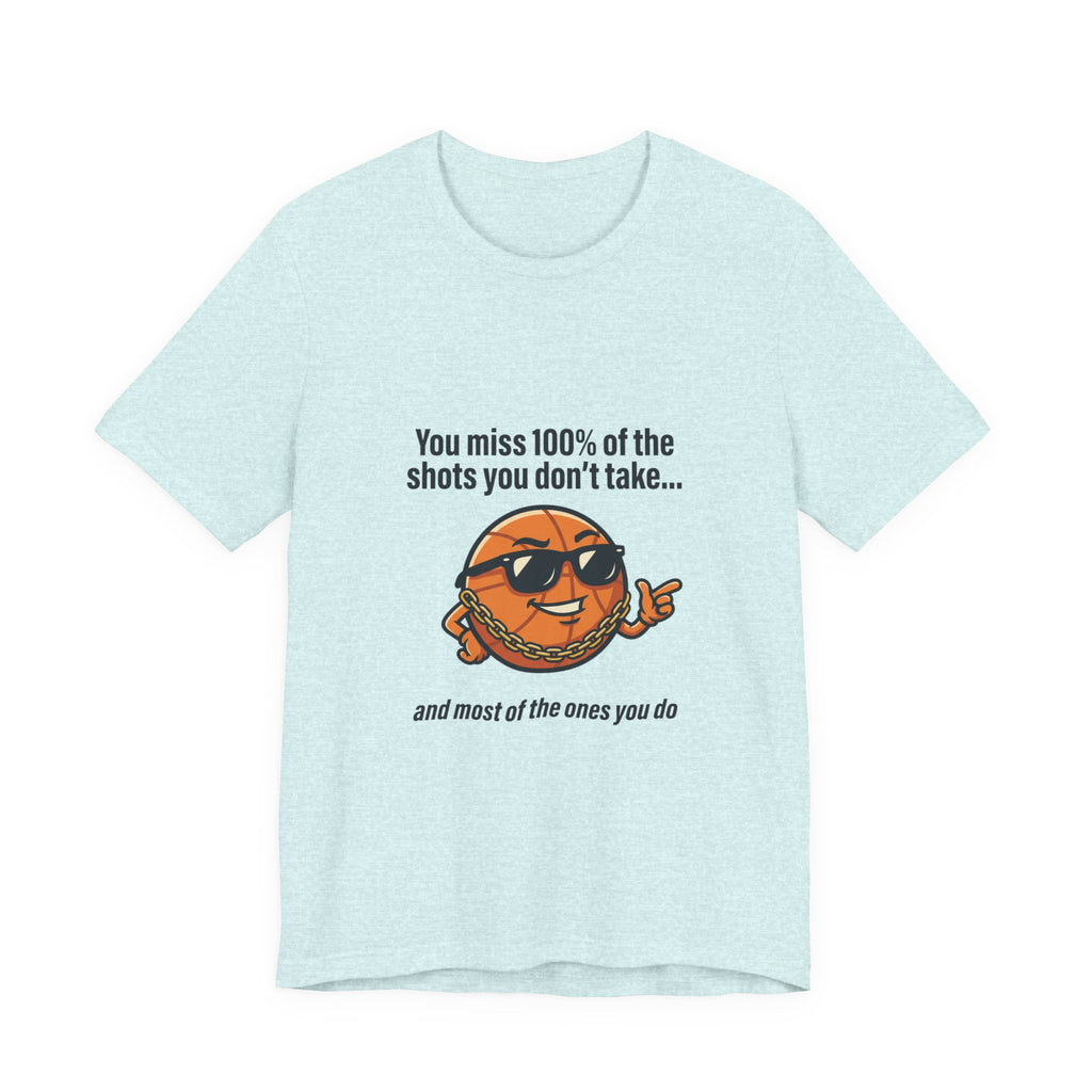 You Miss 100% of the Shots T-Shirt — Funny Basketball Tee