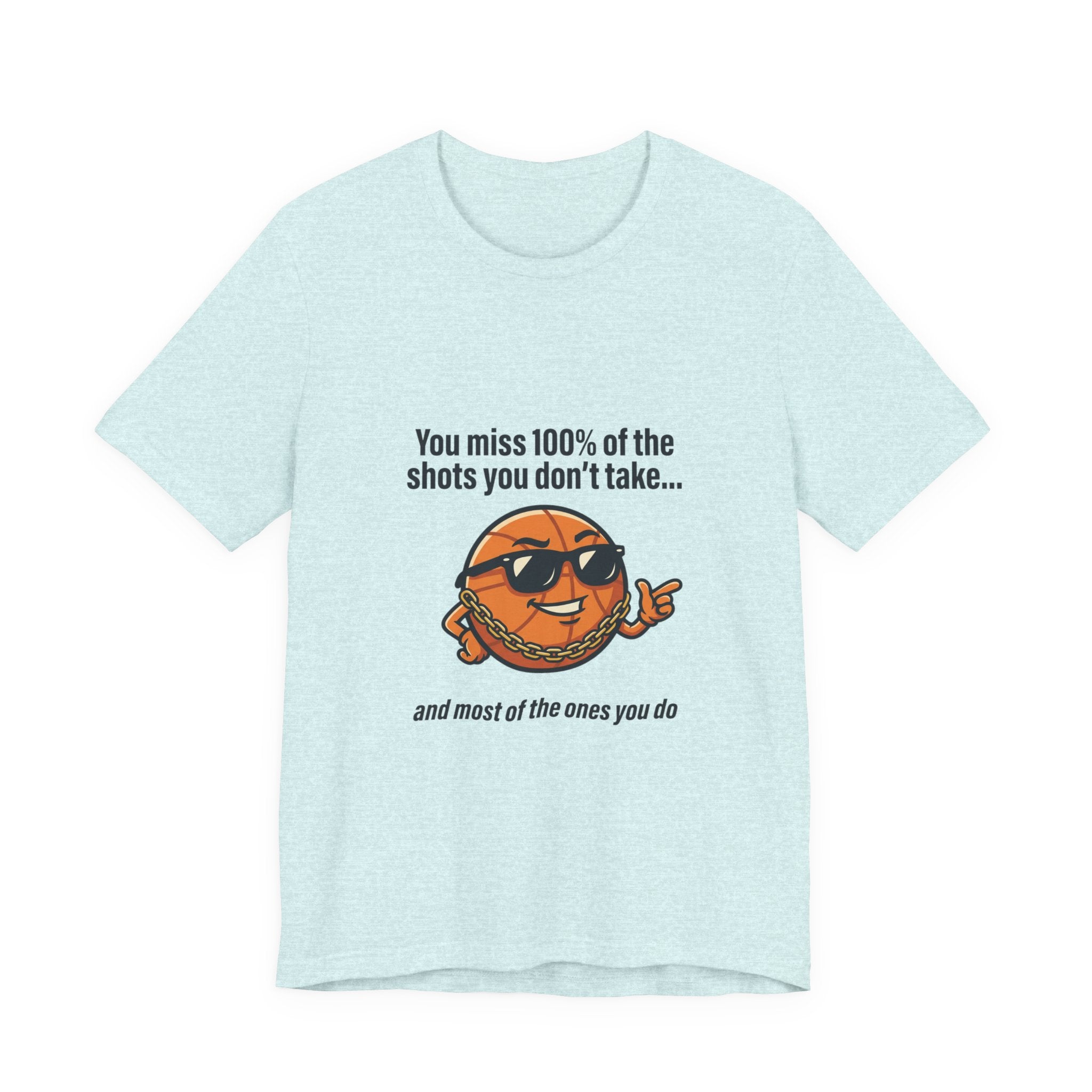 You Miss 100% of the Shots T-Shirt — Funny Basketball Tee