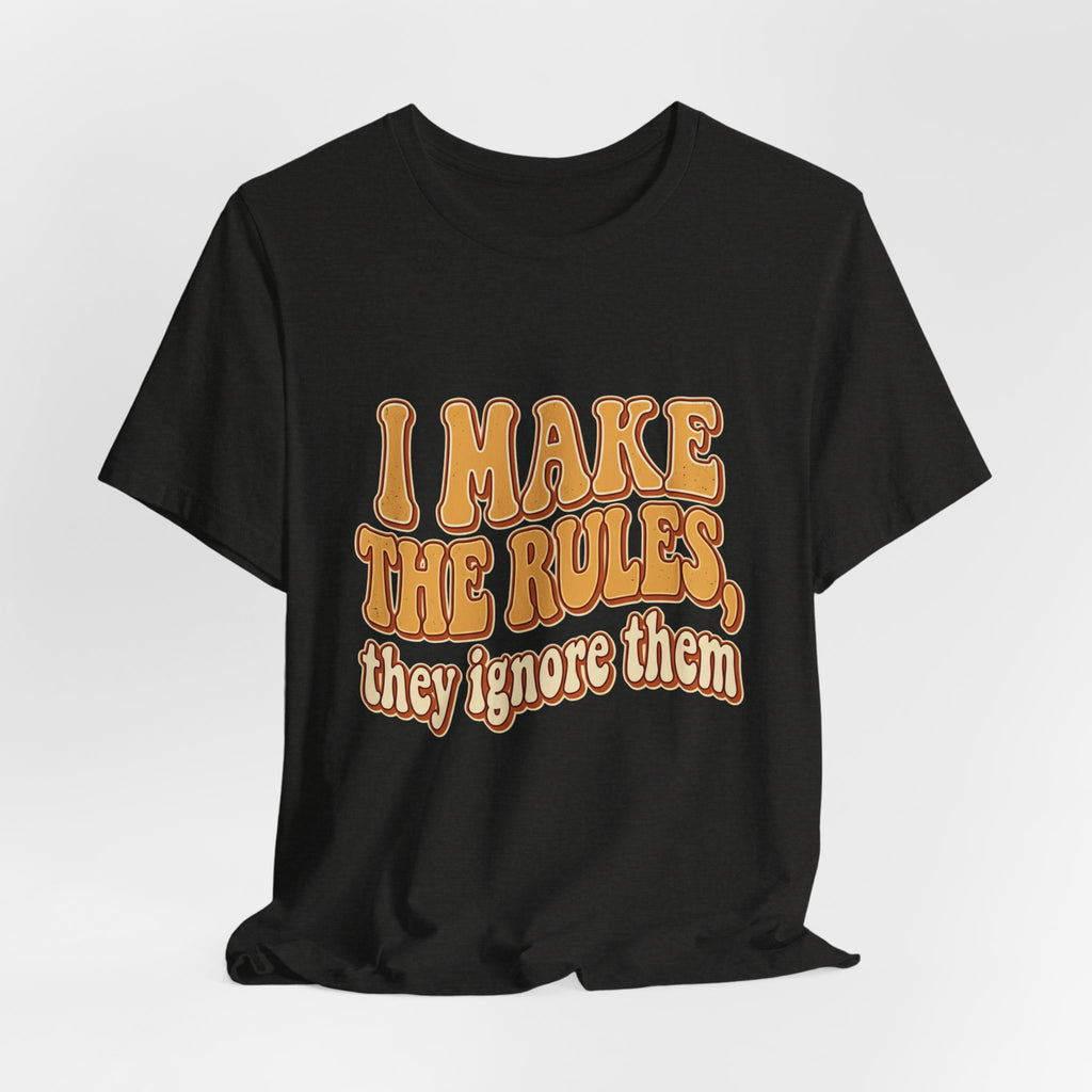 I Make The Rules They Ignore Them Tee — Funny Retro Graphic T-Shirt