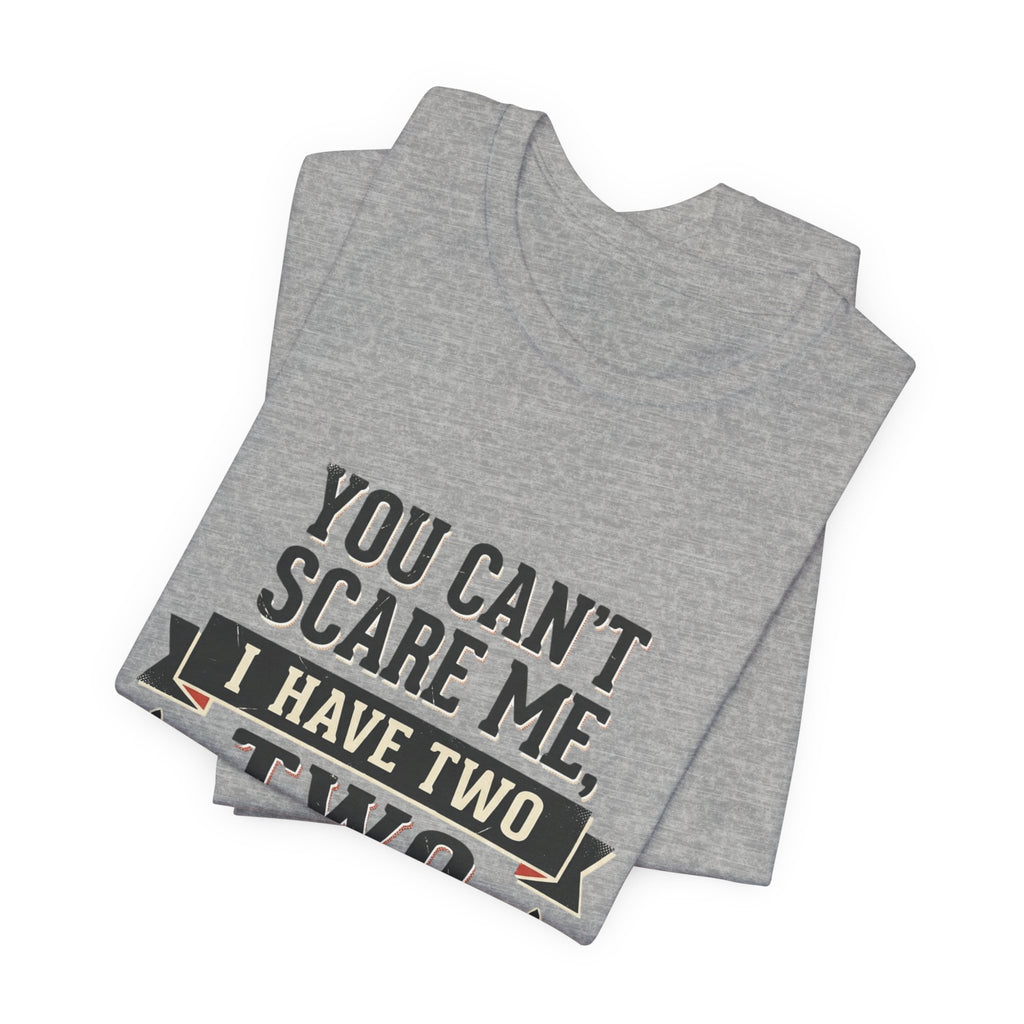 You Can’t Scare Me, I Have Two Sons T-Shirt
