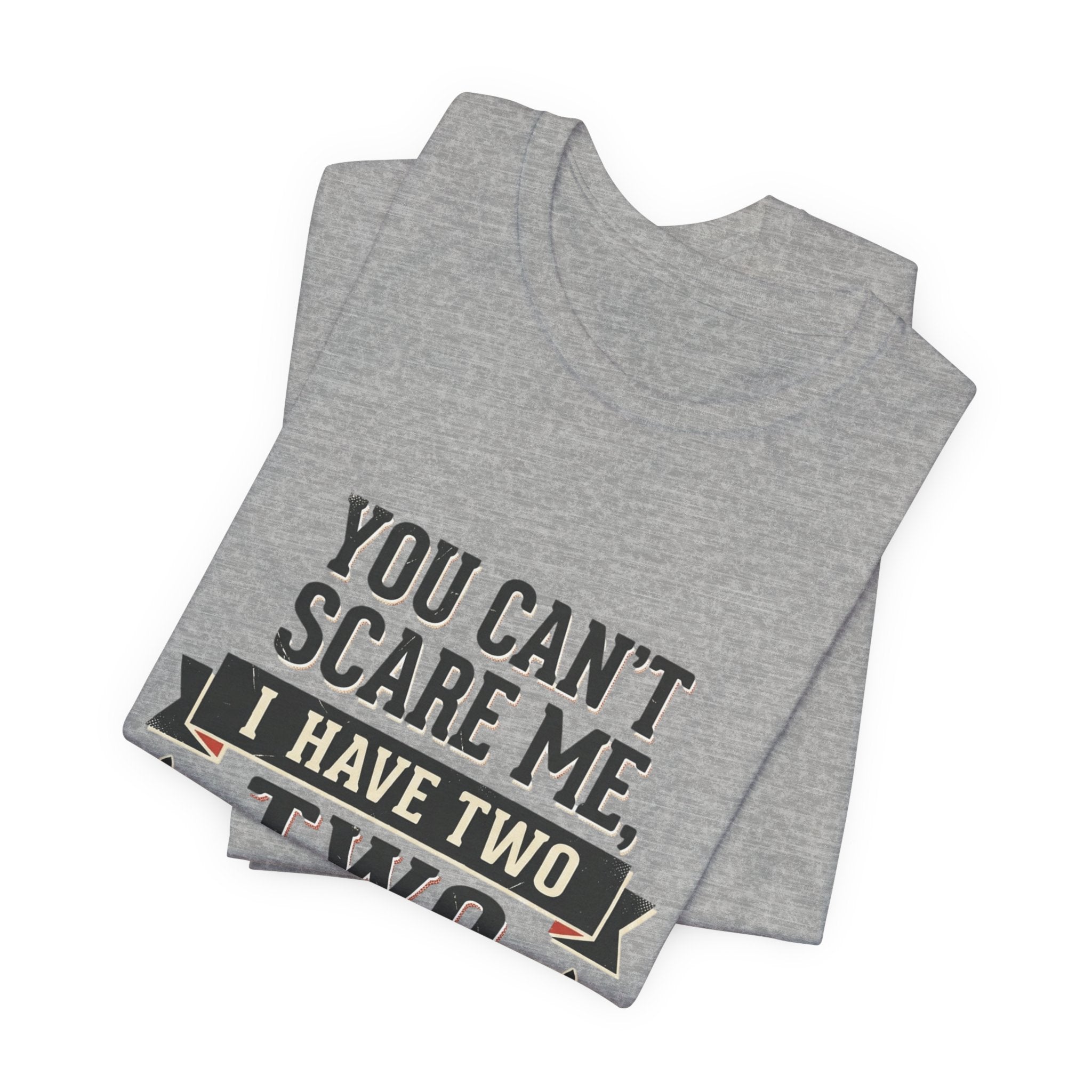 You Can’t Scare Me, I Have Two Sons T-Shirt