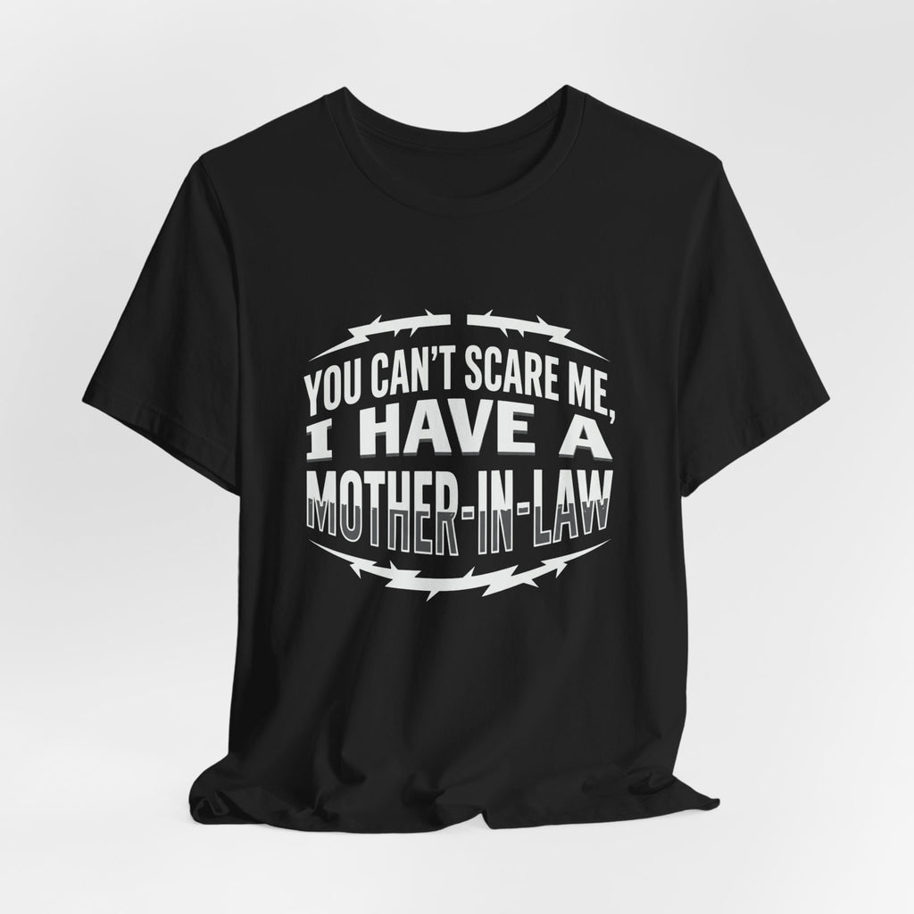 Mother-in-Law Funny Graphic Tee — "You Can't Scare Me I Have a Mother-in-Law"