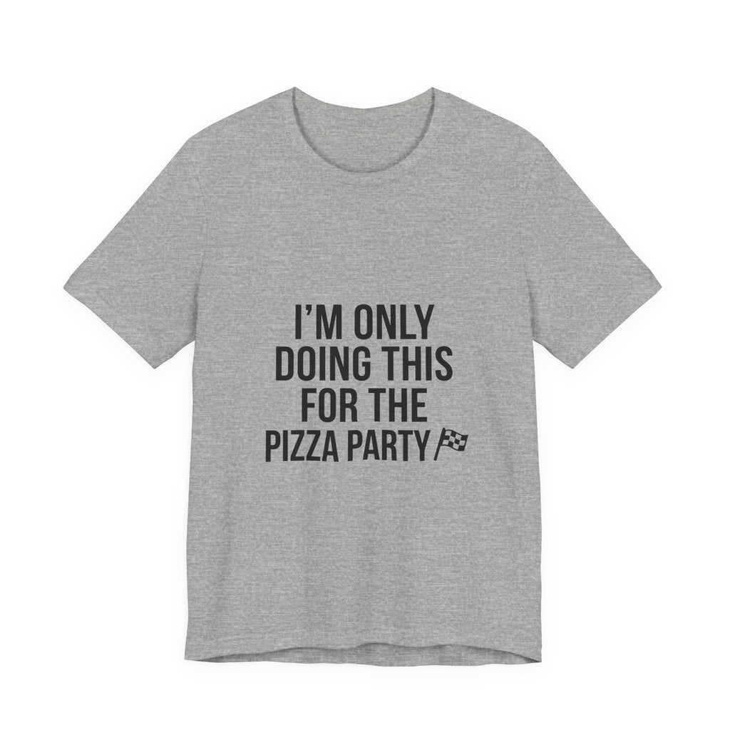 I'm Only Doing This For The Pizza Party T-Shirt