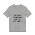 I'm Only Doing This For The Pizza Party T-Shirt