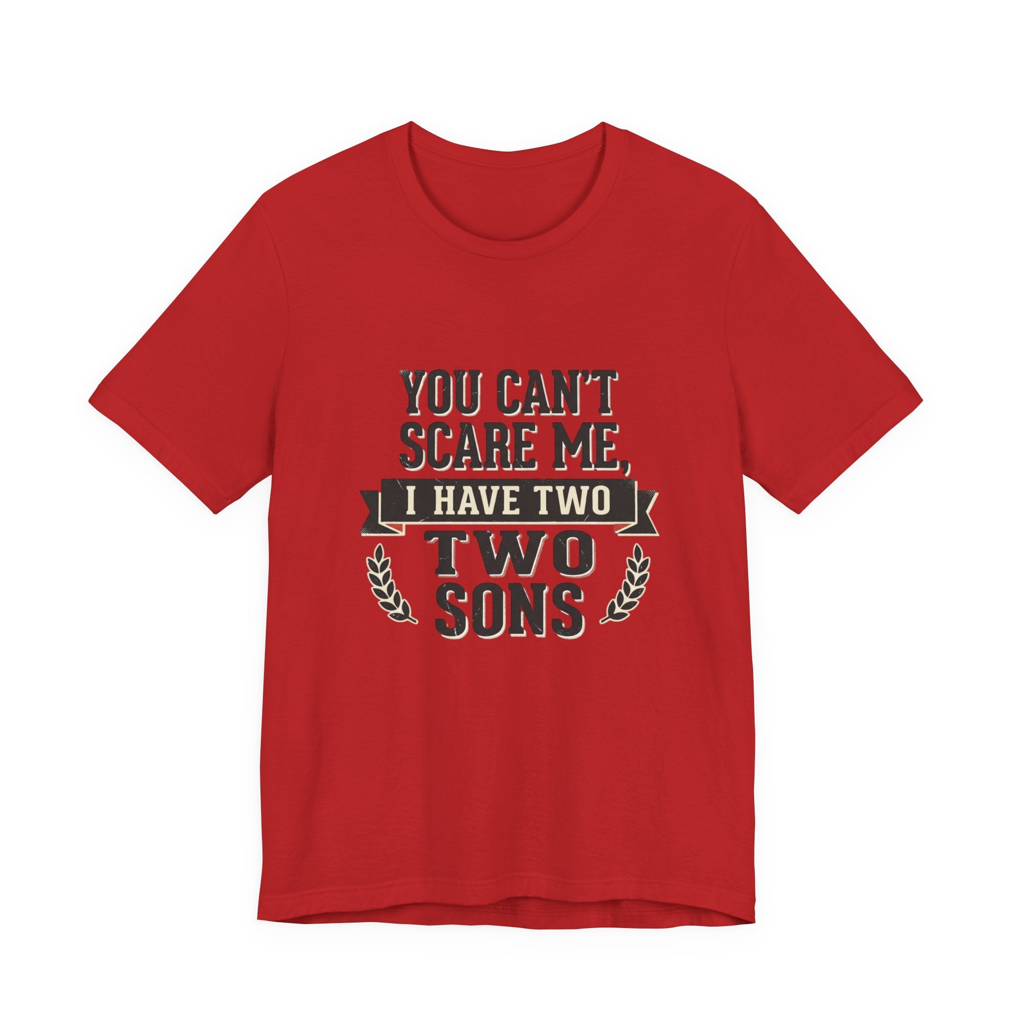 You Can’t Scare Me, I Have Two Sons T-Shirt