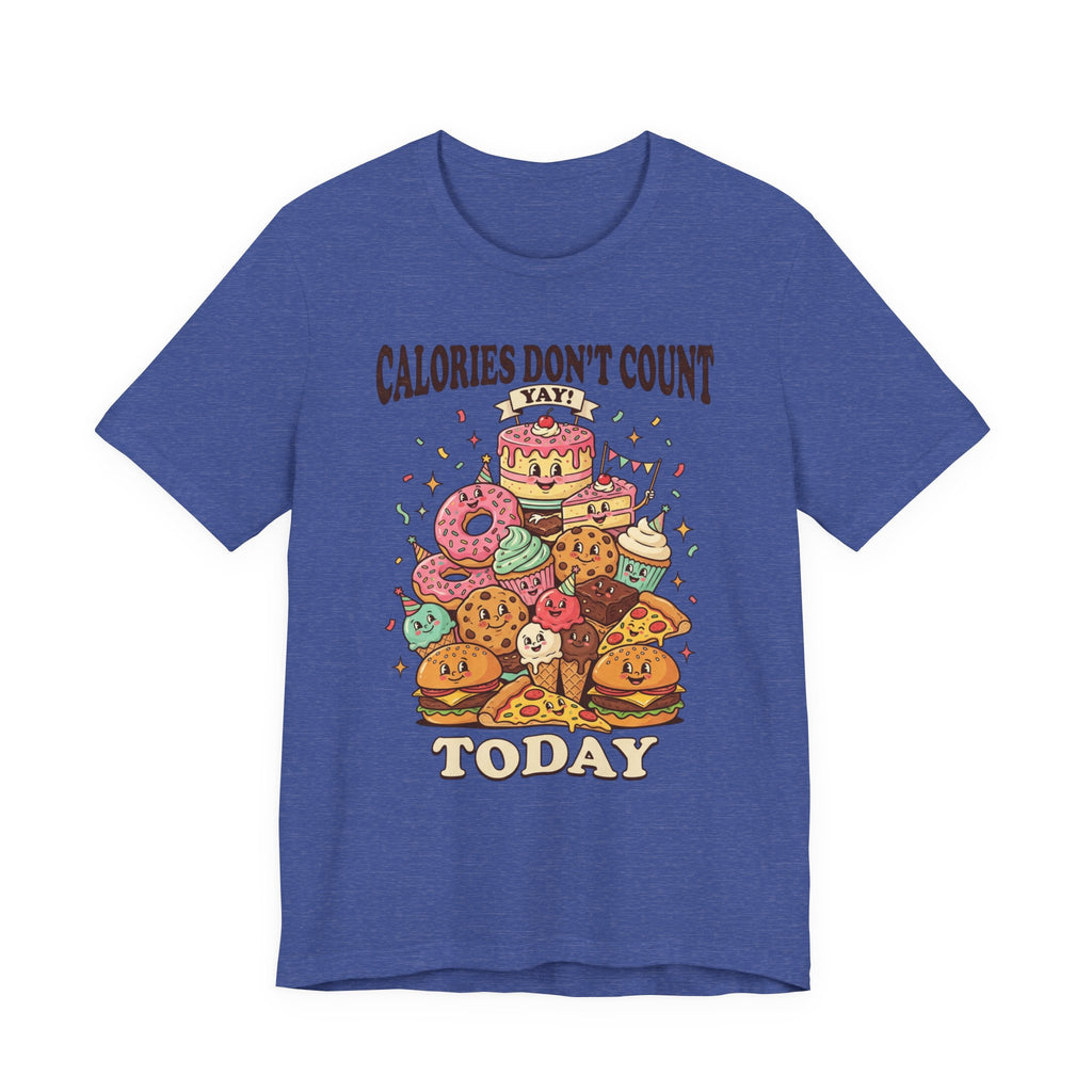Calories Don't Count Today T-Shirt — Funny Dessert Graphic Tee