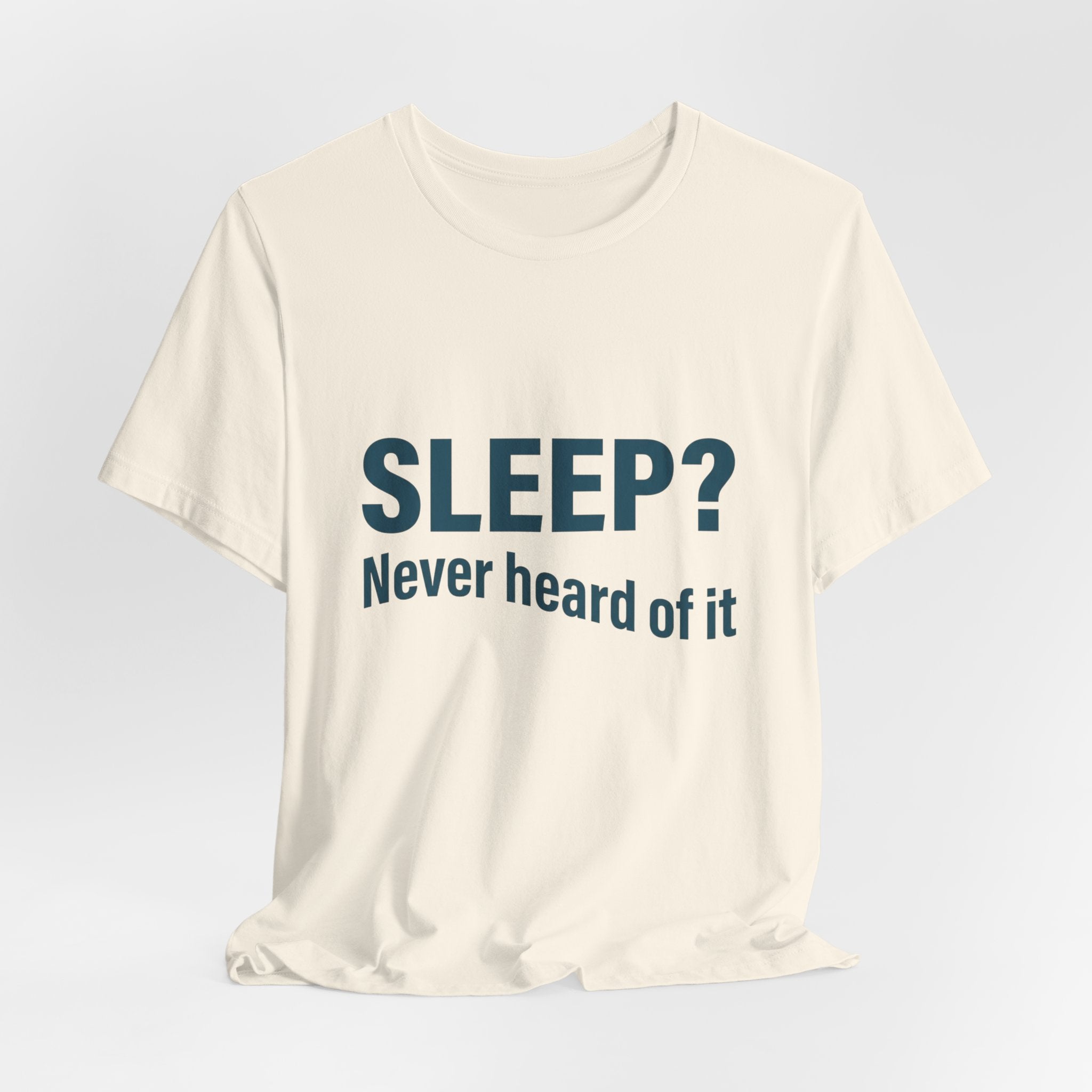 Sleep? Never Heard of It T-Shirt — Funny Insomnia Tee