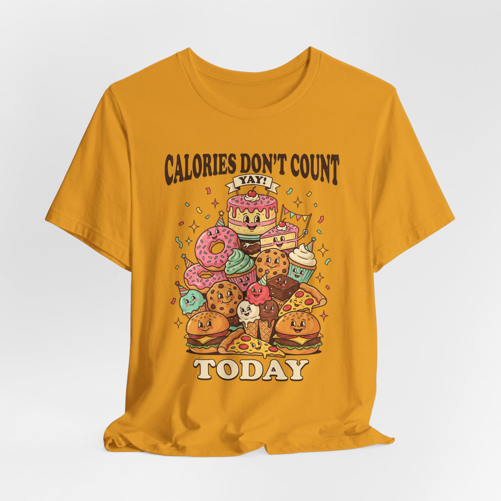 Calories Don't Count Today T-Shirt — Funny Dessert Graphic Tee