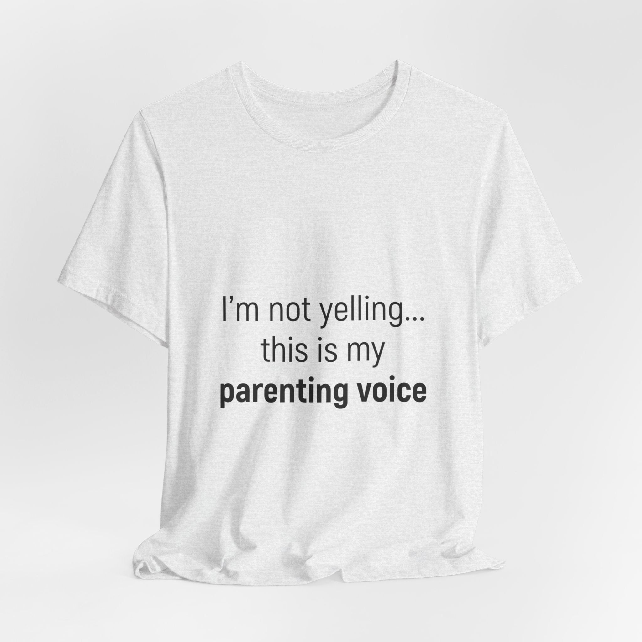 Parenting Voice T-Shirt — "I'm Not Yelling... This Is My Parenting Voice" Tee