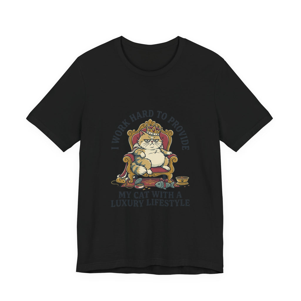 Cat Lover Tee — "I Work Hard to Provide My Cat With a Luxury Lifestyle"