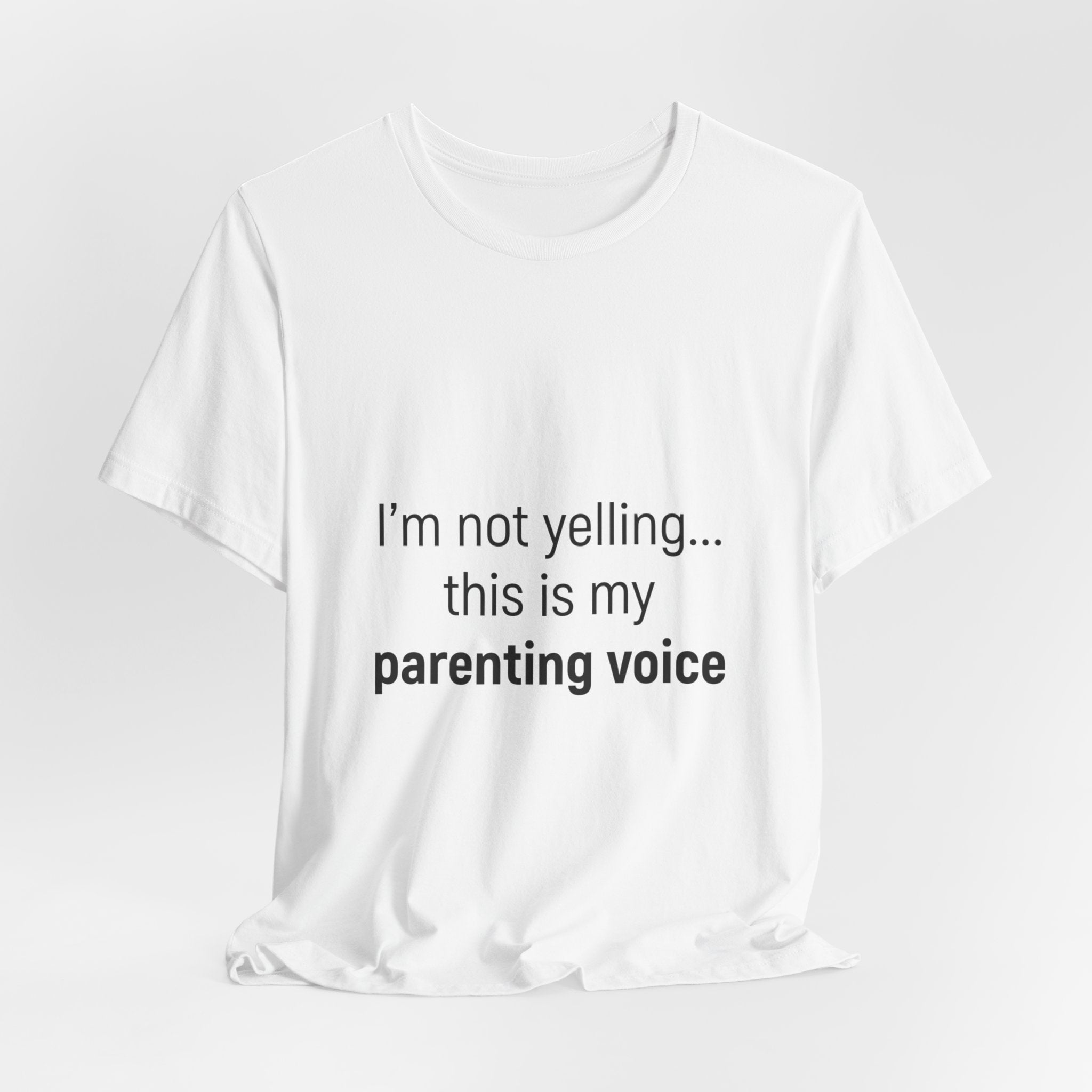Parenting Voice T-Shirt — "I'm Not Yelling... This Is My Parenting Voice" Tee