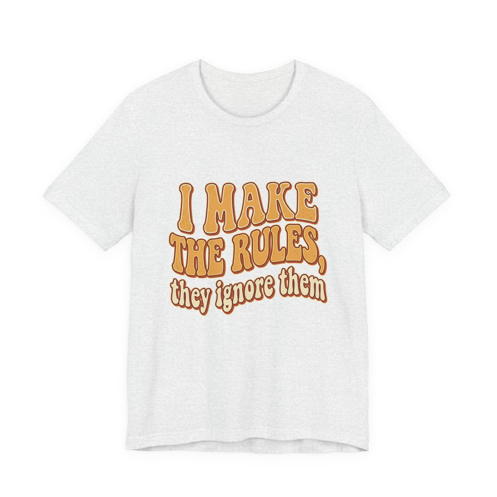 I Make The Rules They Ignore Them Tee — Funny Retro Graphic T-Shirt