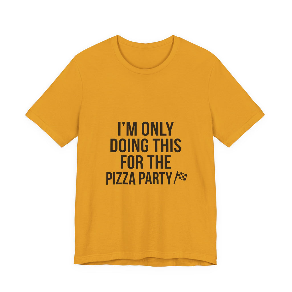 I'm Only Doing This For The Pizza Party T-Shirt