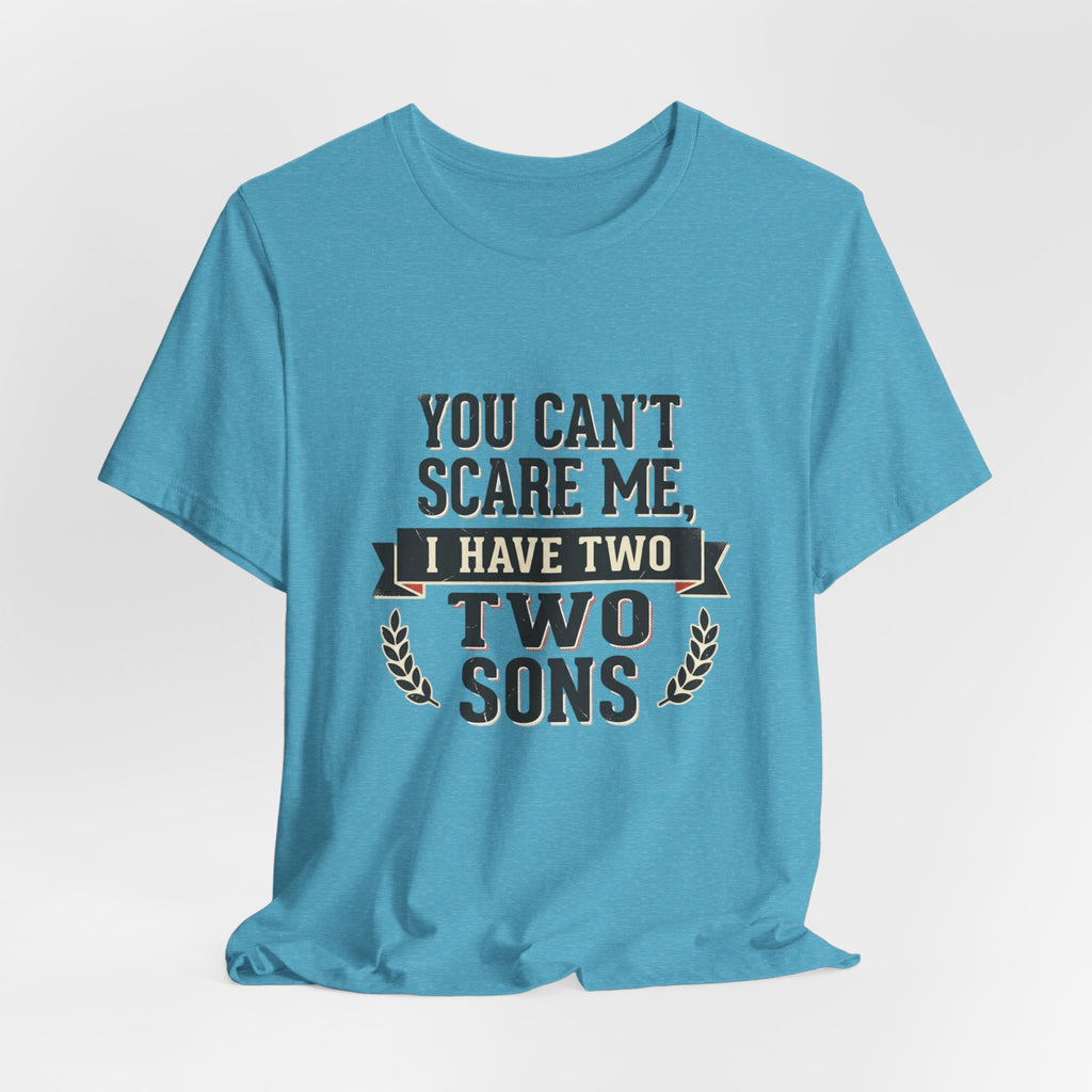 You Can’t Scare Me, I Have Two Sons T-Shirt