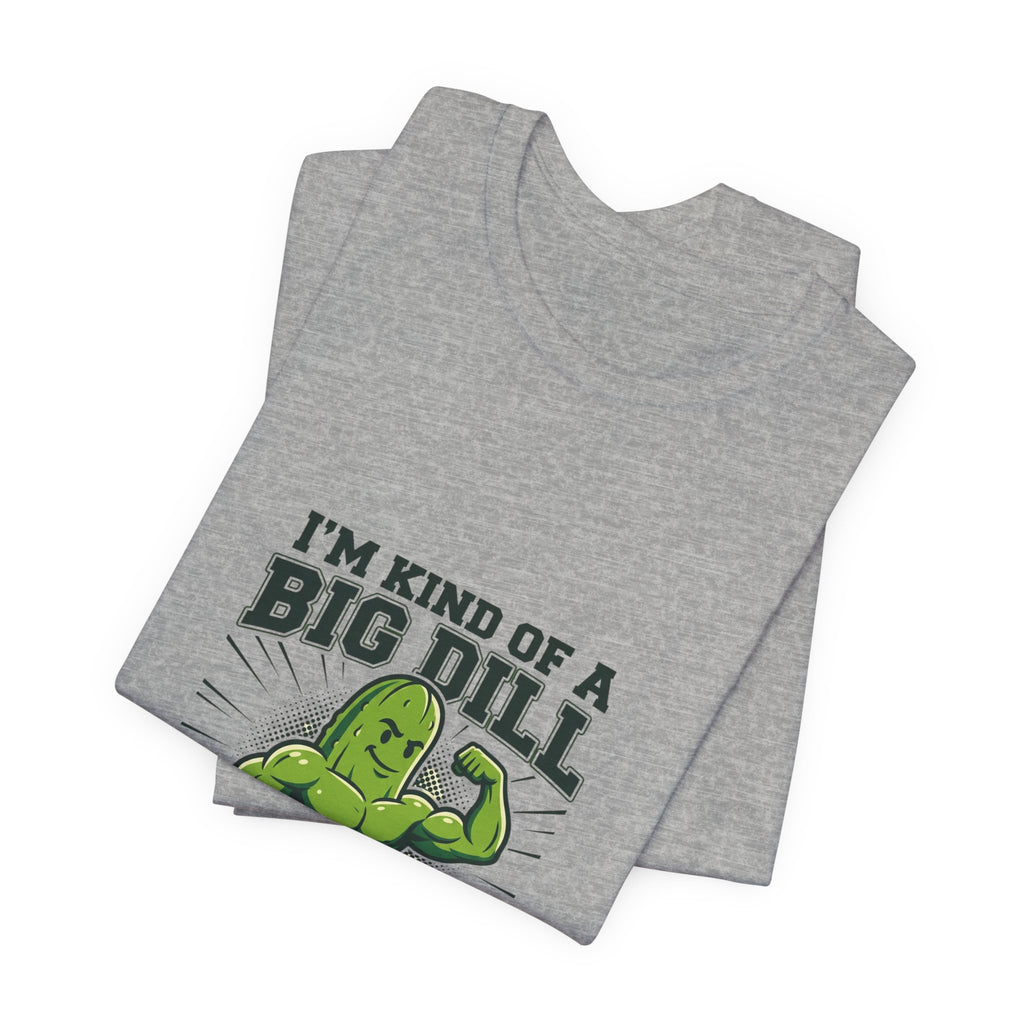 I'm Kind of a Big Dill T-Shirt — Funny Pickle Gym Tee