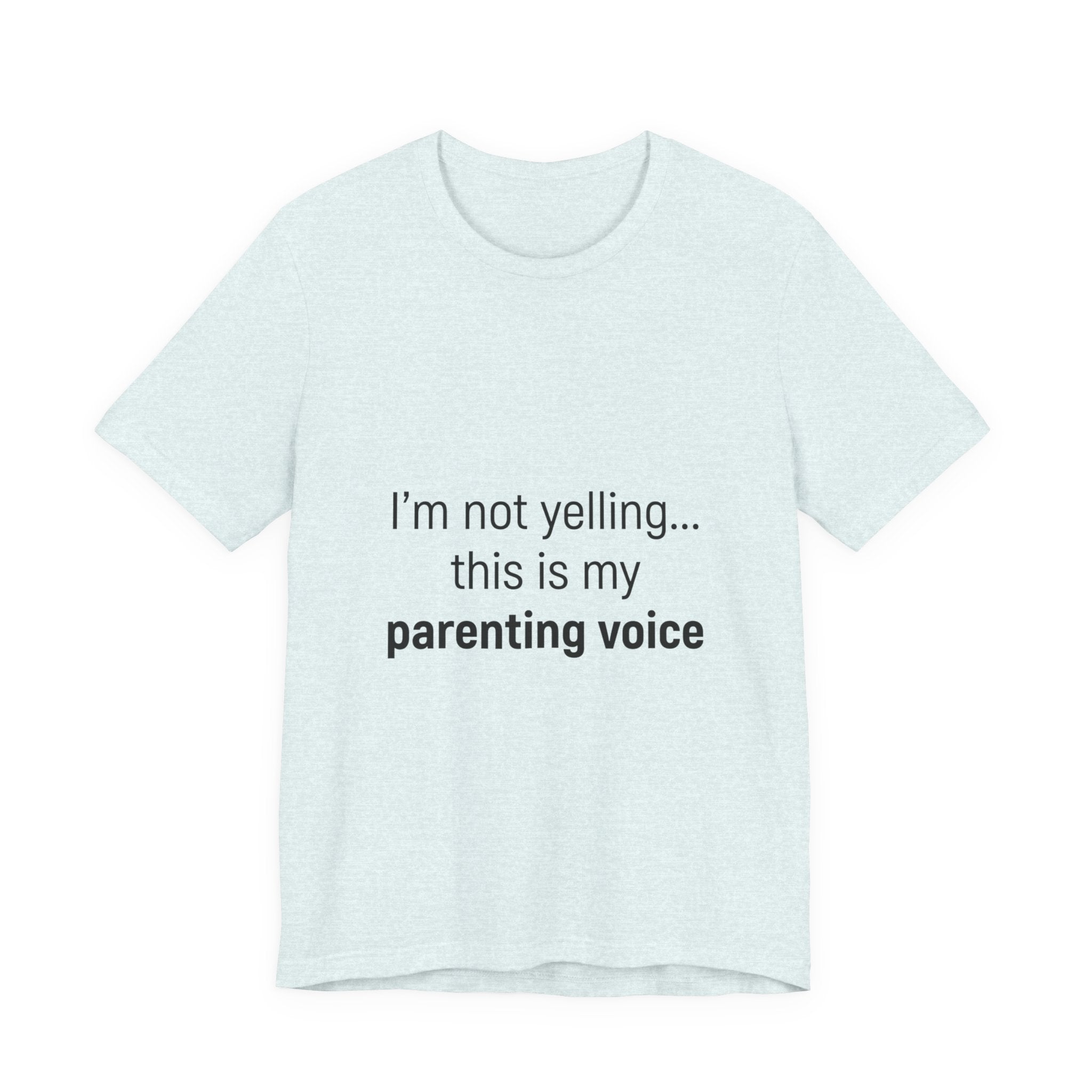 Parenting Voice T-Shirt — "I'm Not Yelling... This Is My Parenting Voice" Tee