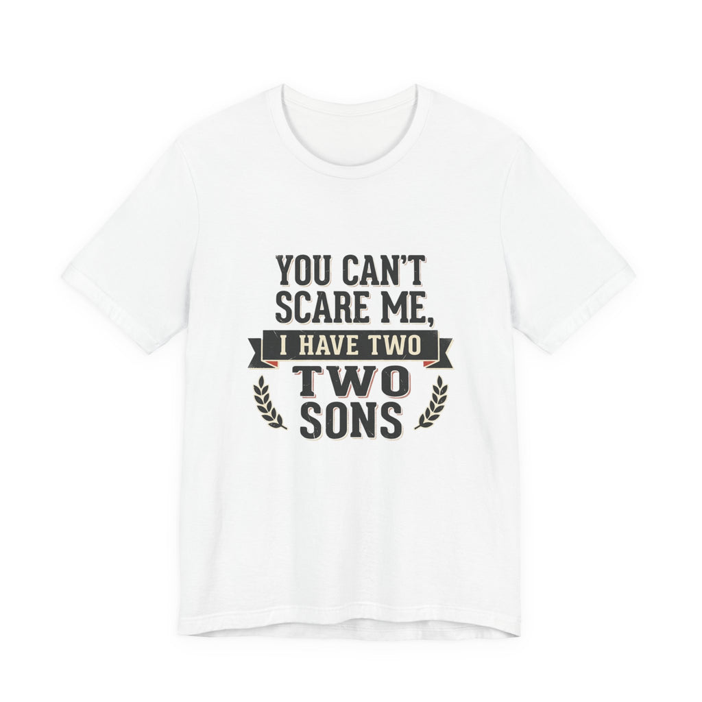 You Can’t Scare Me, I Have Two Sons T-Shirt