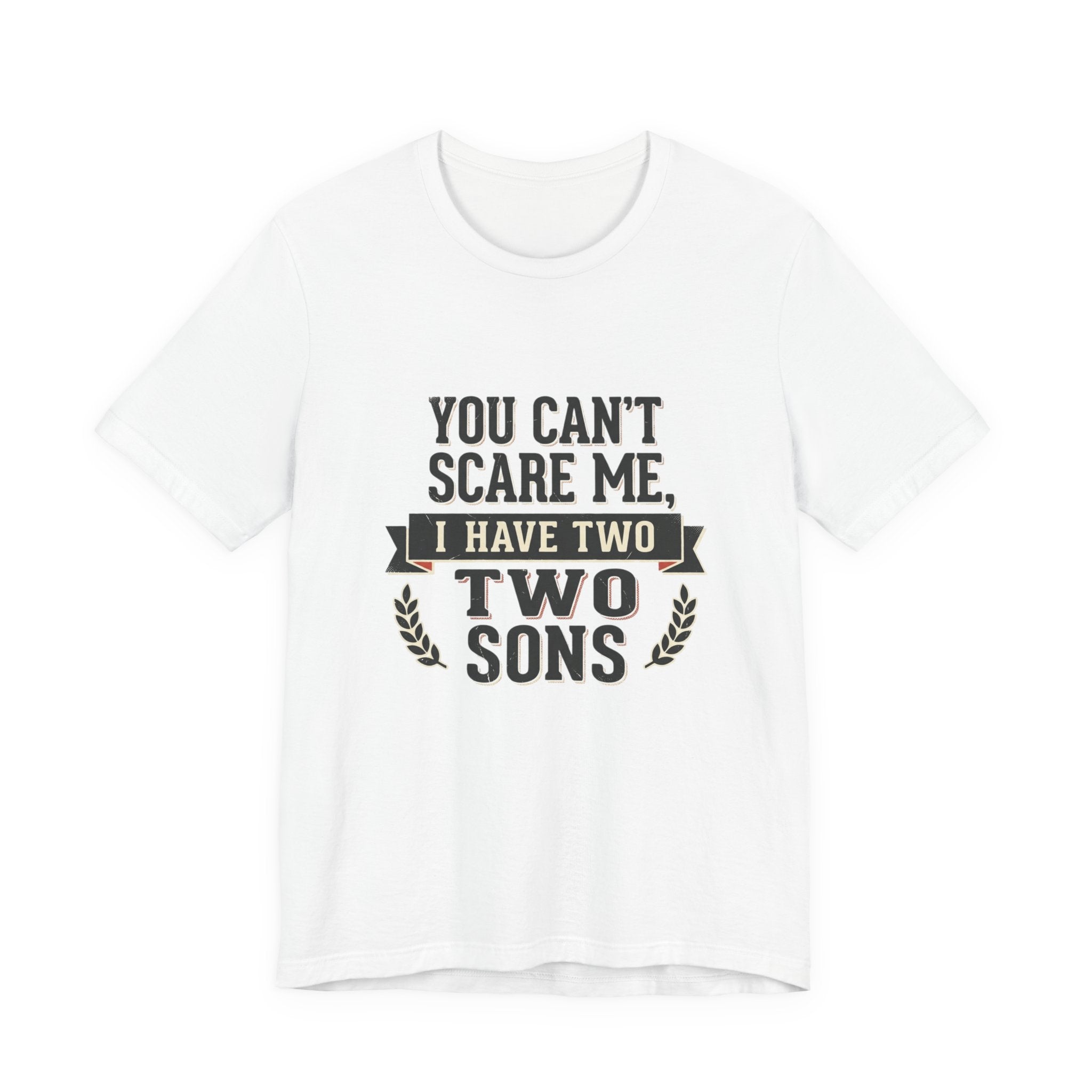 You Can’t Scare Me, I Have Two Sons T-Shirt