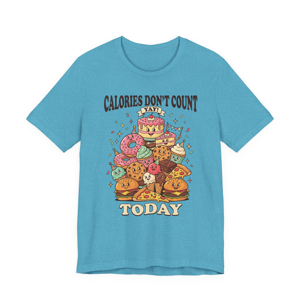 Calories Don't Count Today T-Shirt — Funny Dessert Graphic Tee