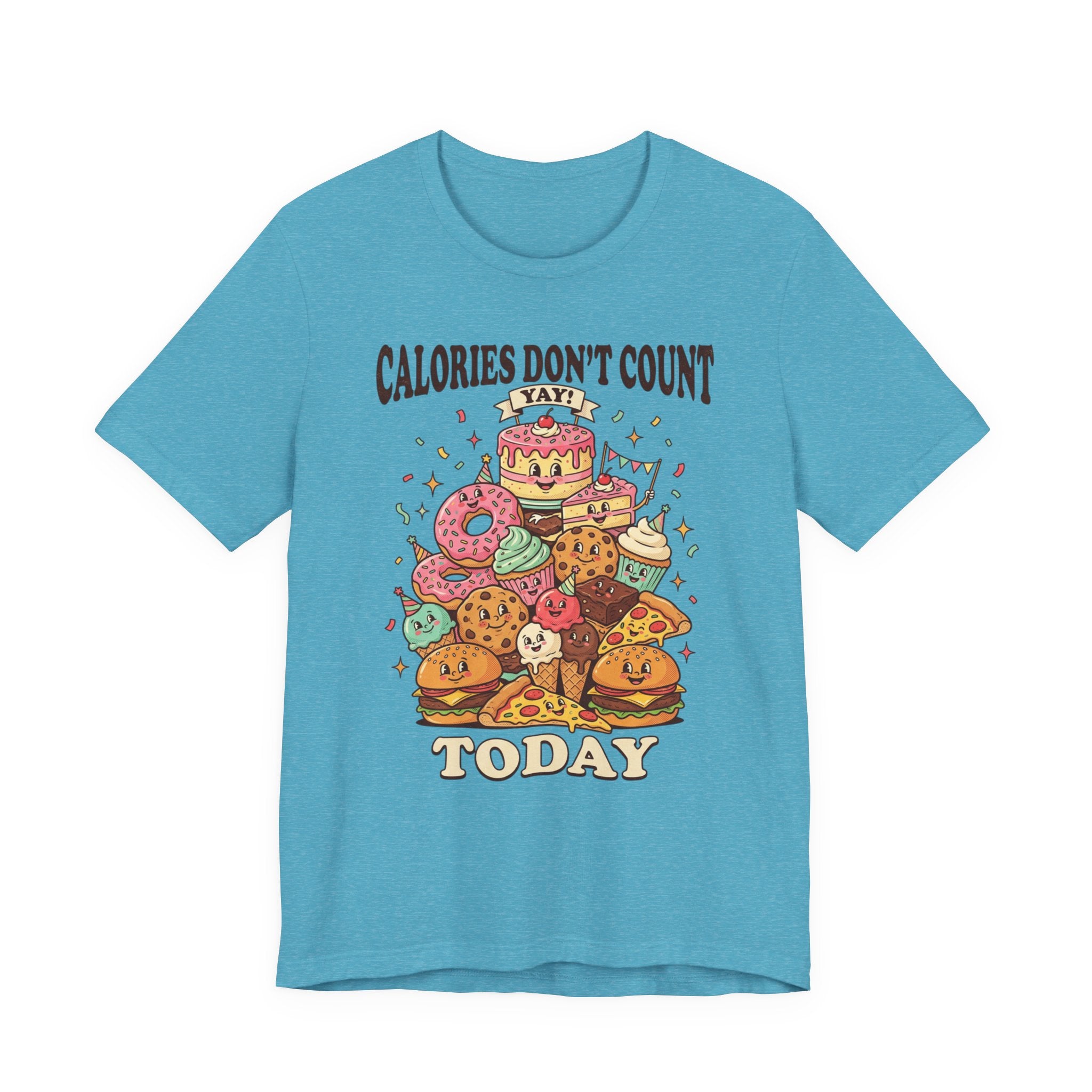 Calories Don't Count Today T-Shirt — Funny Dessert Graphic Tee