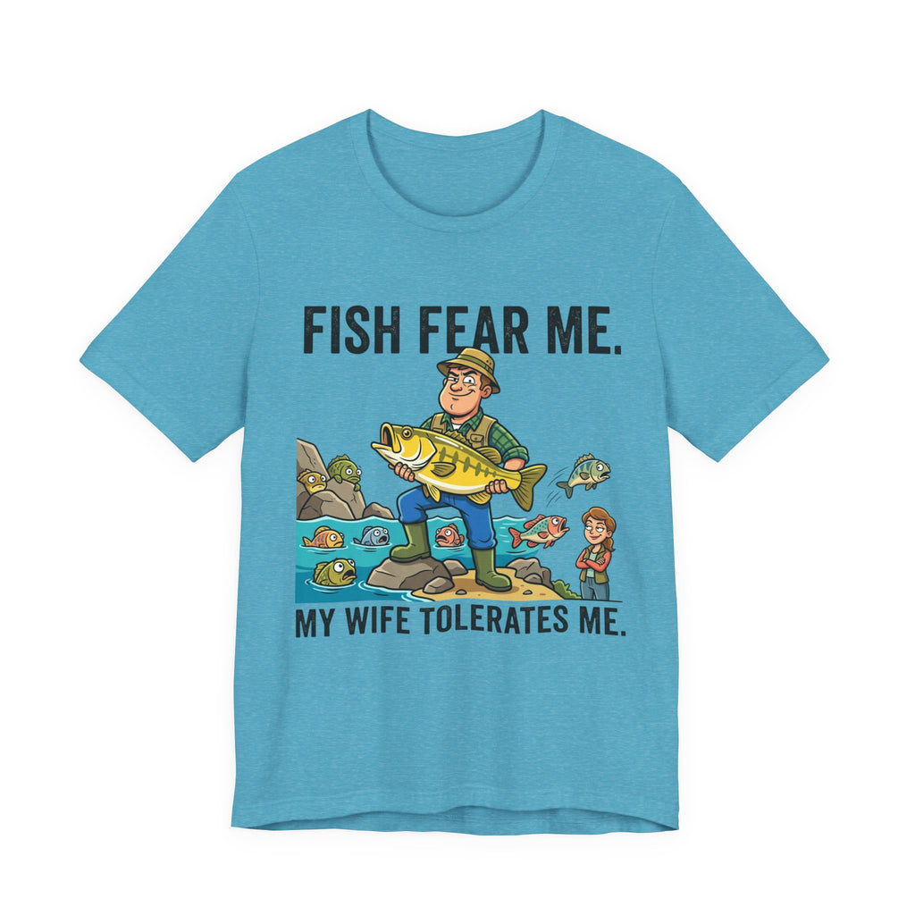 Fishing Humor T-Shirt — "Fish Fear Me. My Wife Tolerates Me." Graphic Tee