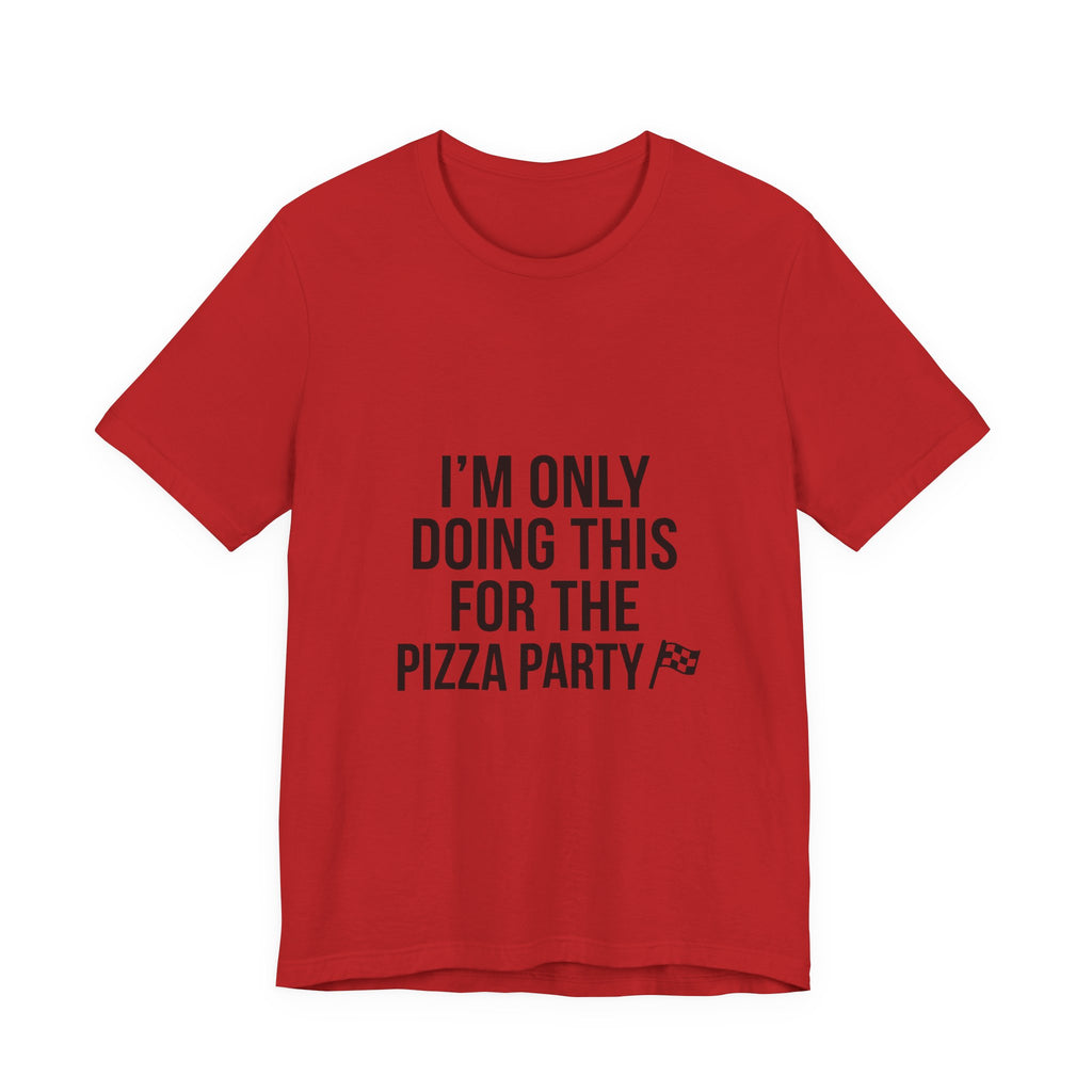 I'm Only Doing This For The Pizza Party T-Shirt