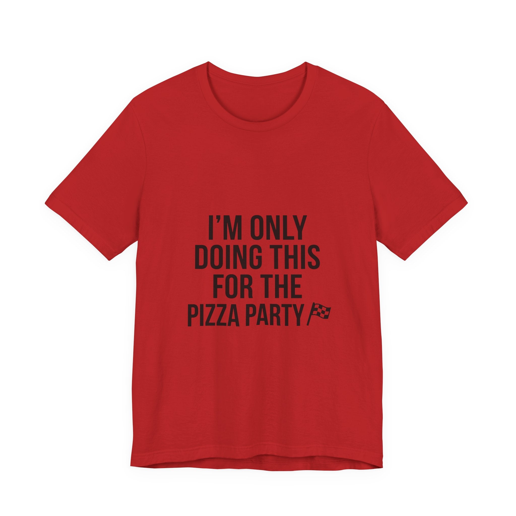 I'm Only Doing This For The Pizza Party T-Shirt