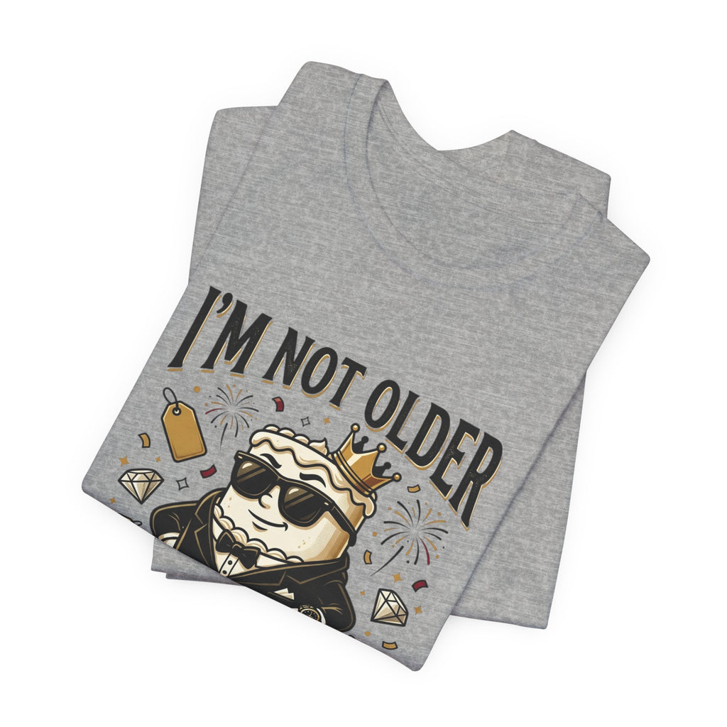 I'm Not Older I'm More Expensive T-Shirt – Funny Birthday Cat King Tee