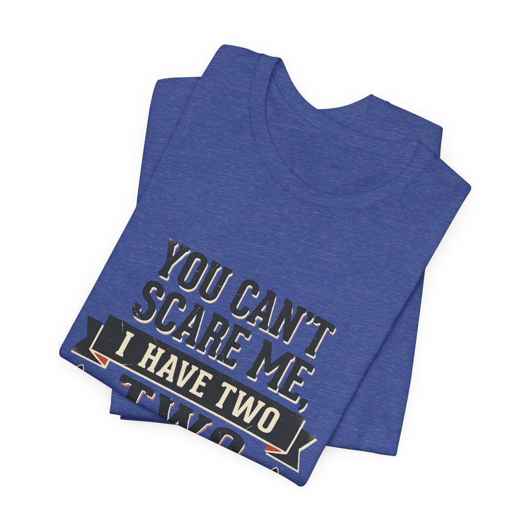 You Can’t Scare Me, I Have Two Sons T-Shirt