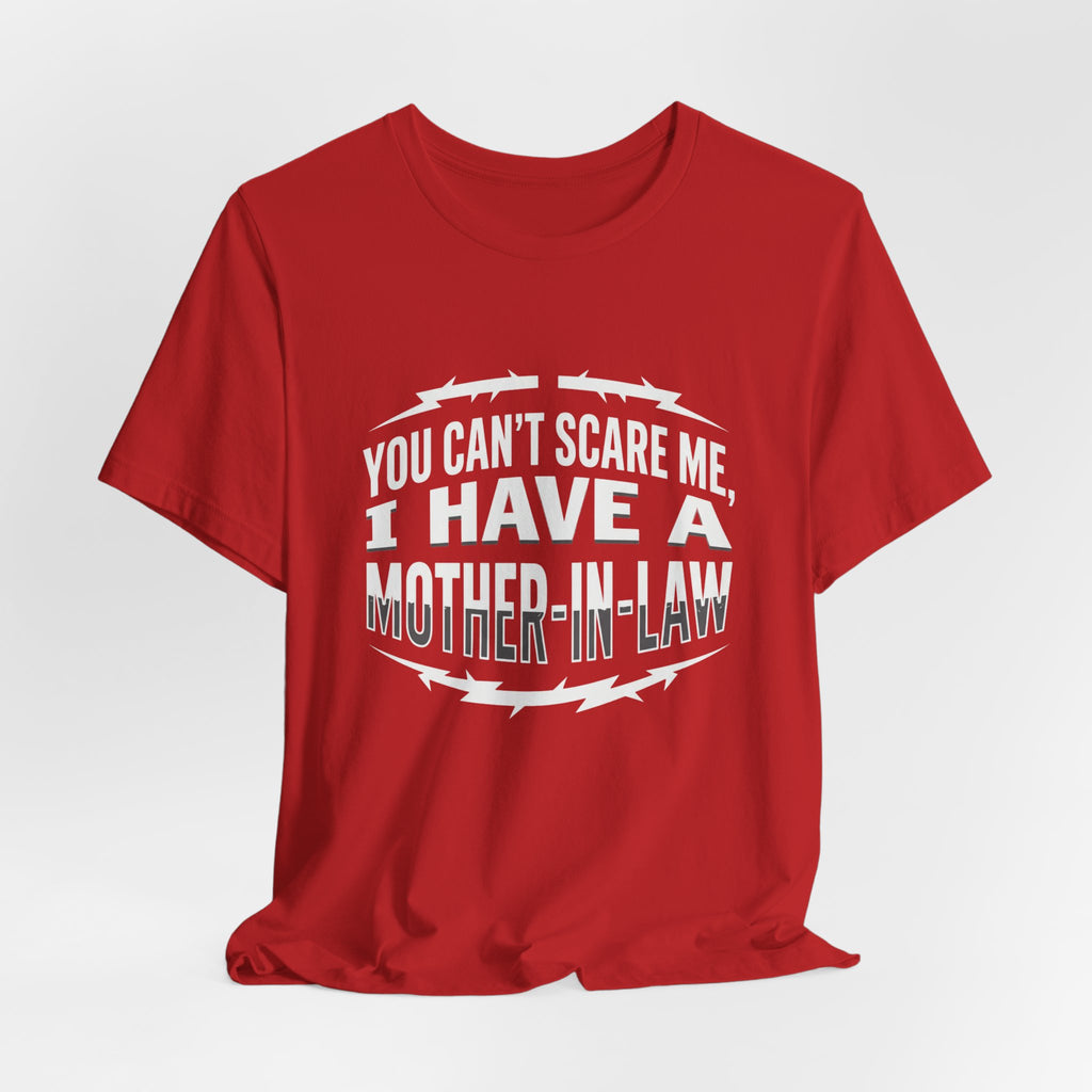 Mother-in-Law Funny Graphic Tee — "You Can't Scare Me I Have a Mother-in-Law"
