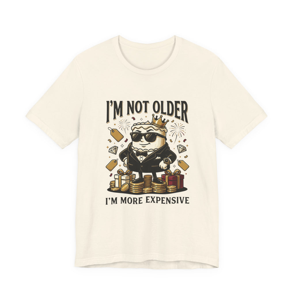 I'm Not Older I'm More Expensive T-Shirt – Funny Birthday Cat King Tee