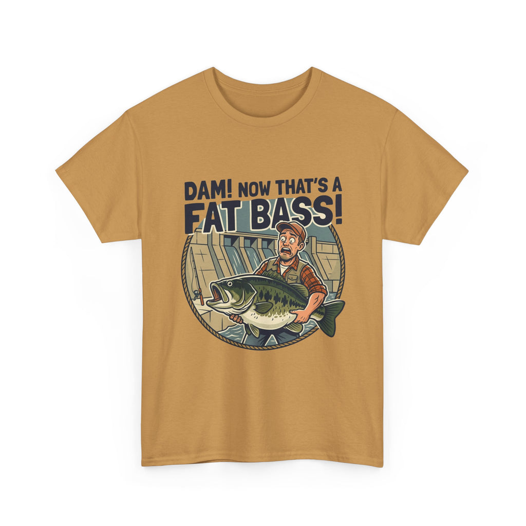 Dam! Now That's a Fat Bass! T-Shirt