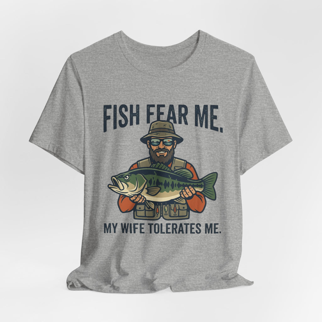 Fishing T‑Shirt — "Fish Fear Me, My Wife Tolerates Me" Funny Fisherman Tee